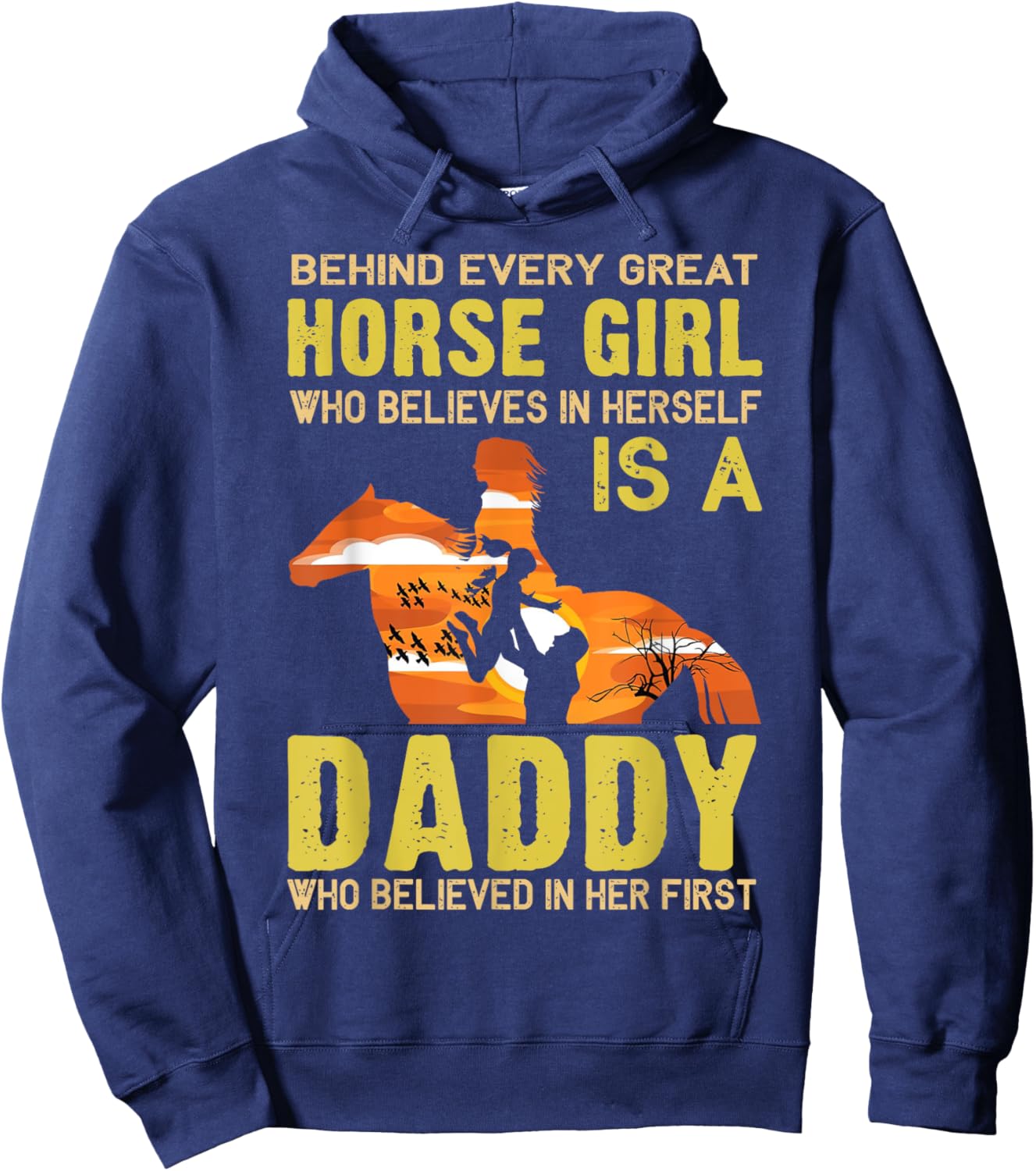 Behind Every Great Horse Girl Who Believes is a Daddy Gift Hoodie - Hoodie | Navy