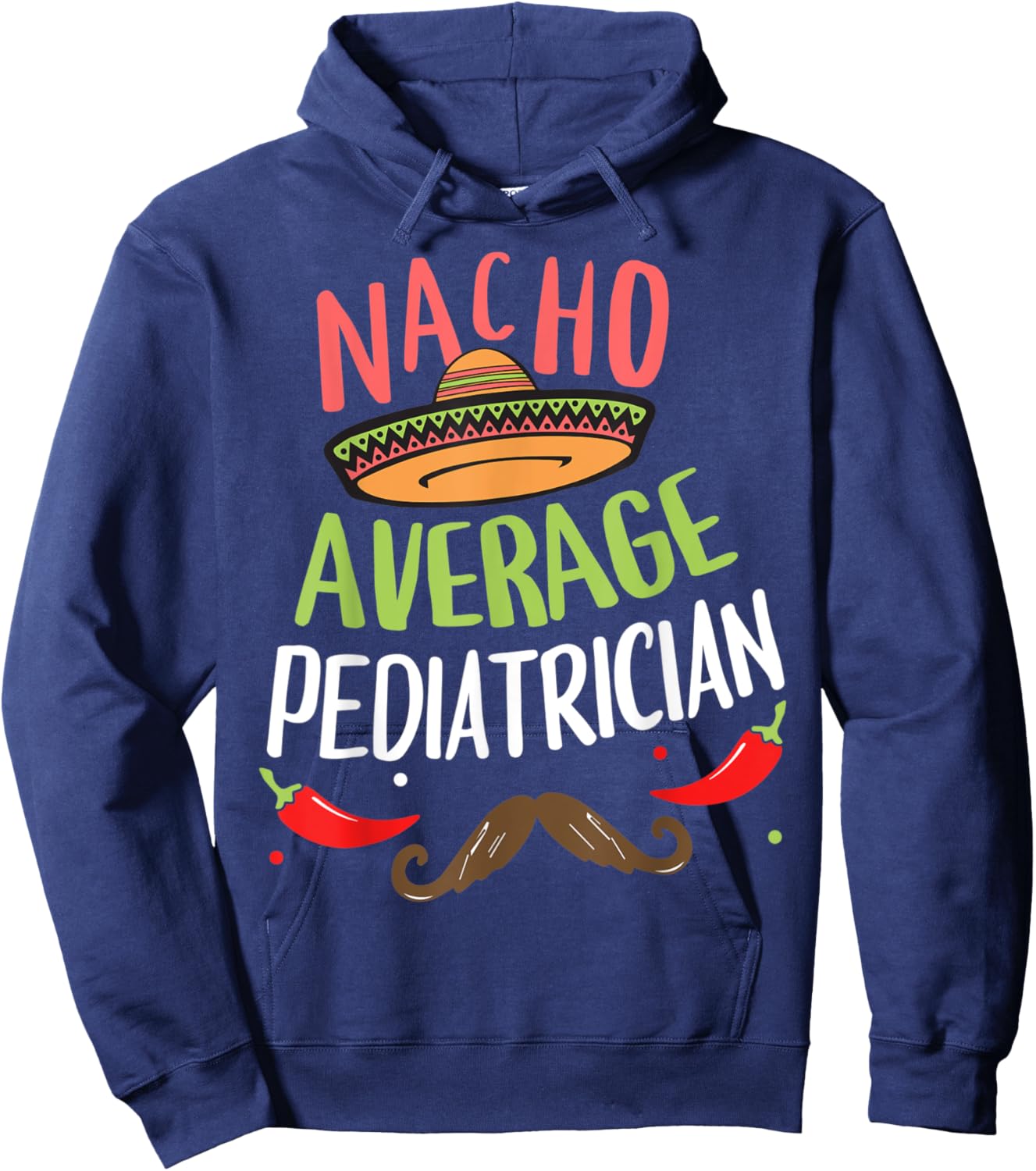 Nacho Average Pediatrician Sombrero Beard Cinco de Mayo Hoodie - Hoodie | Navy