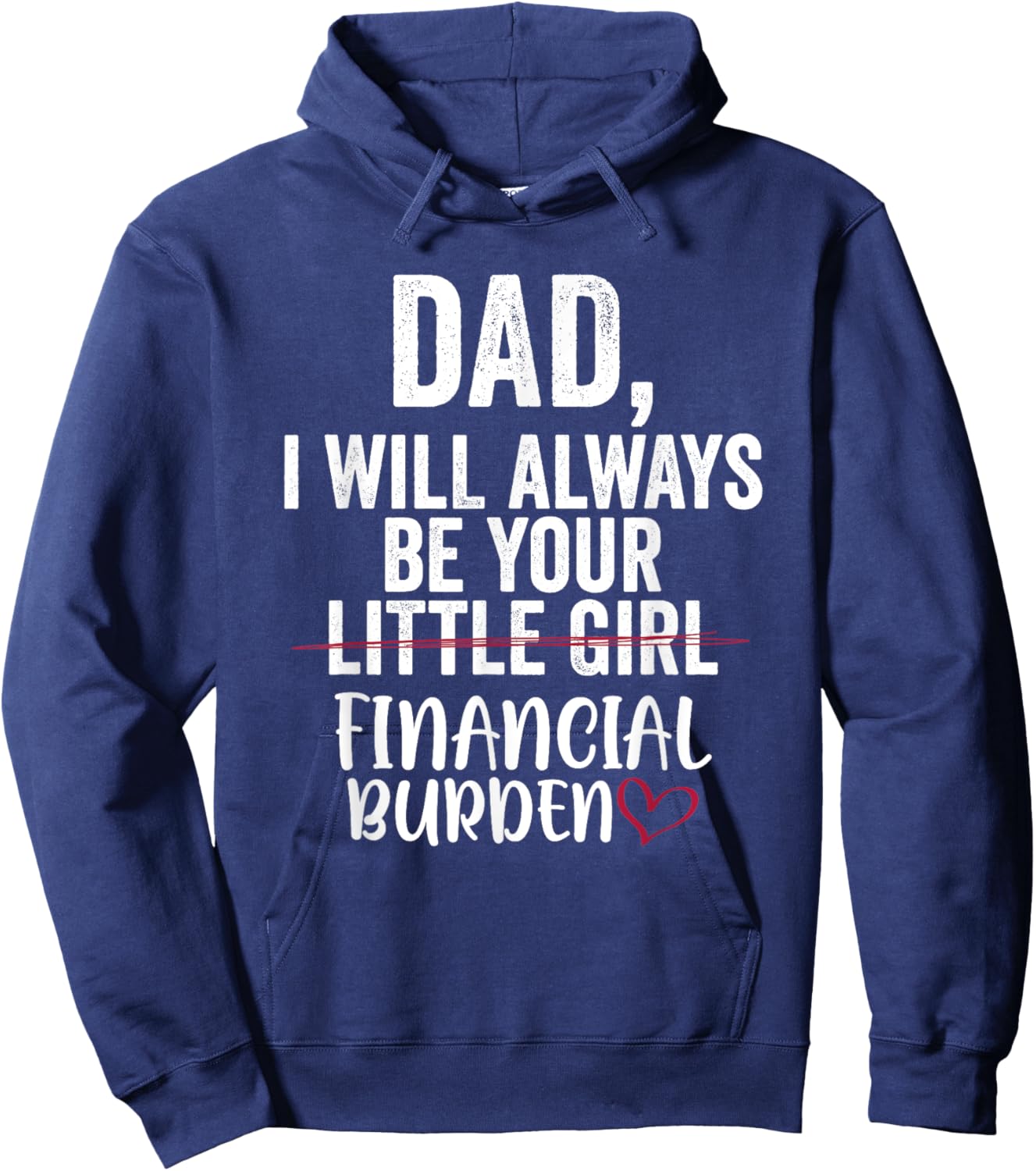 Dad I Will Always Be Your Little Girl Financial Burden Hoodie - Hoodie | Navy
