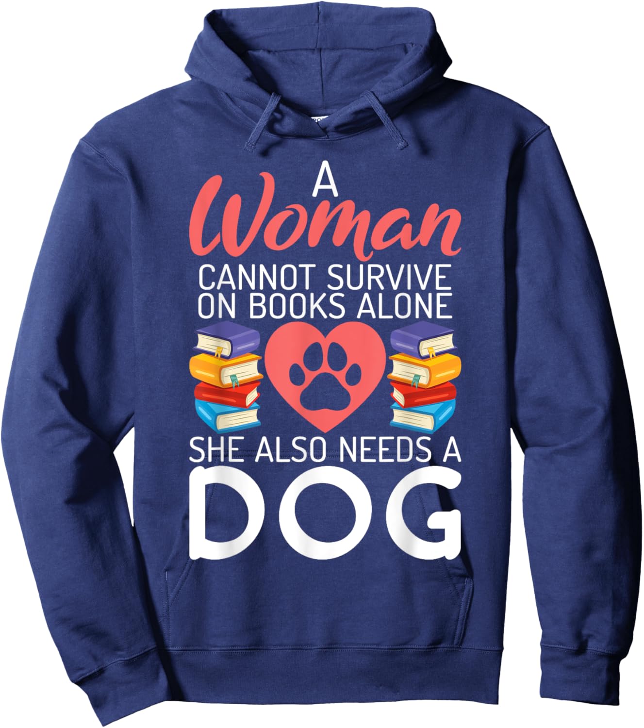 A Woman cannot survive on Books alone she also needs a Dog Hoodie - Hoodie | Navy