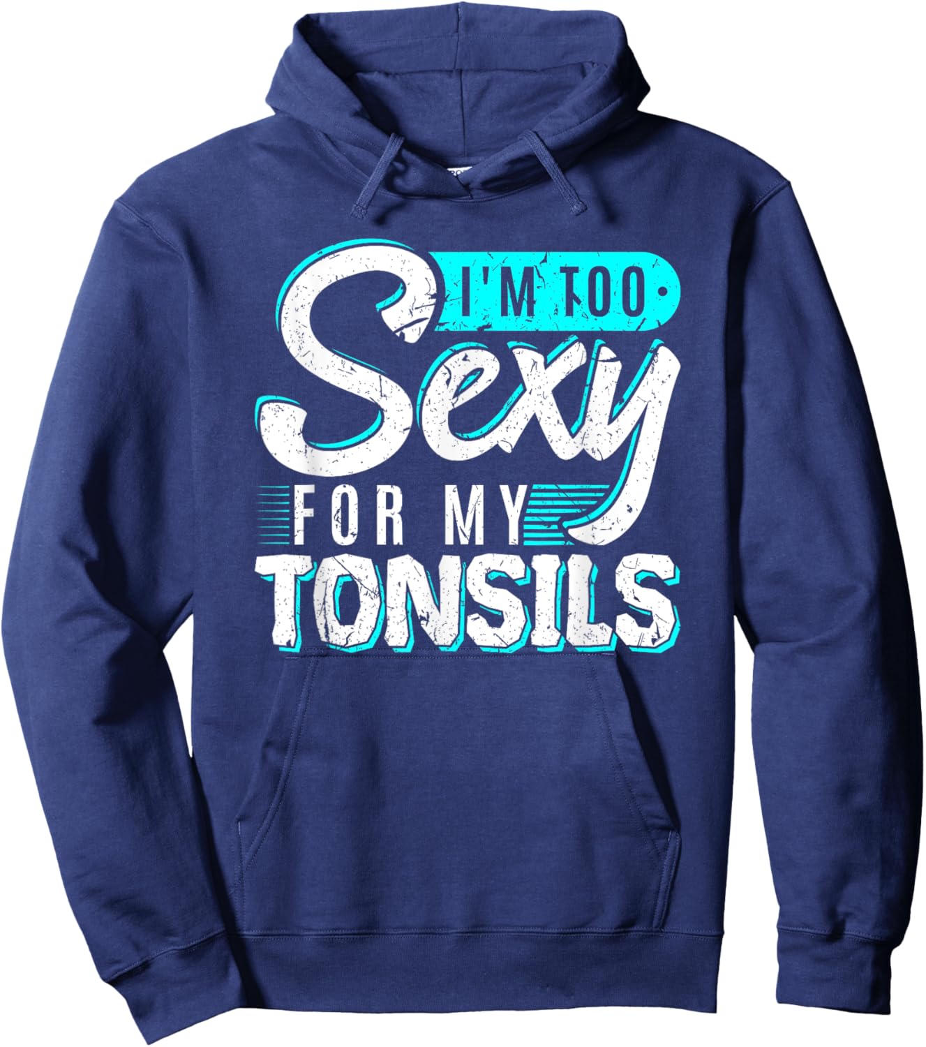 I'm Too Sexy For My Tonsils Tonsillectomy Removal Surgery Hoodie - Hoodie | Navy
