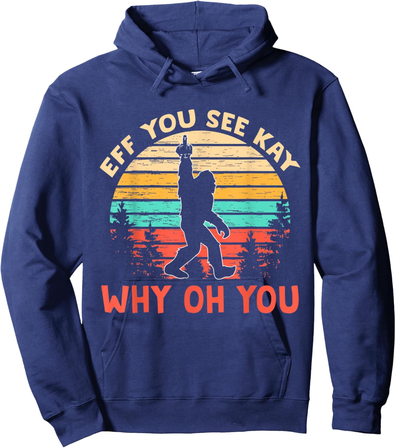 Eff You See Kay Why Oh You shirt, Bigfoot Yeti Retro Vintage Hoodie - Hoodie | Navy