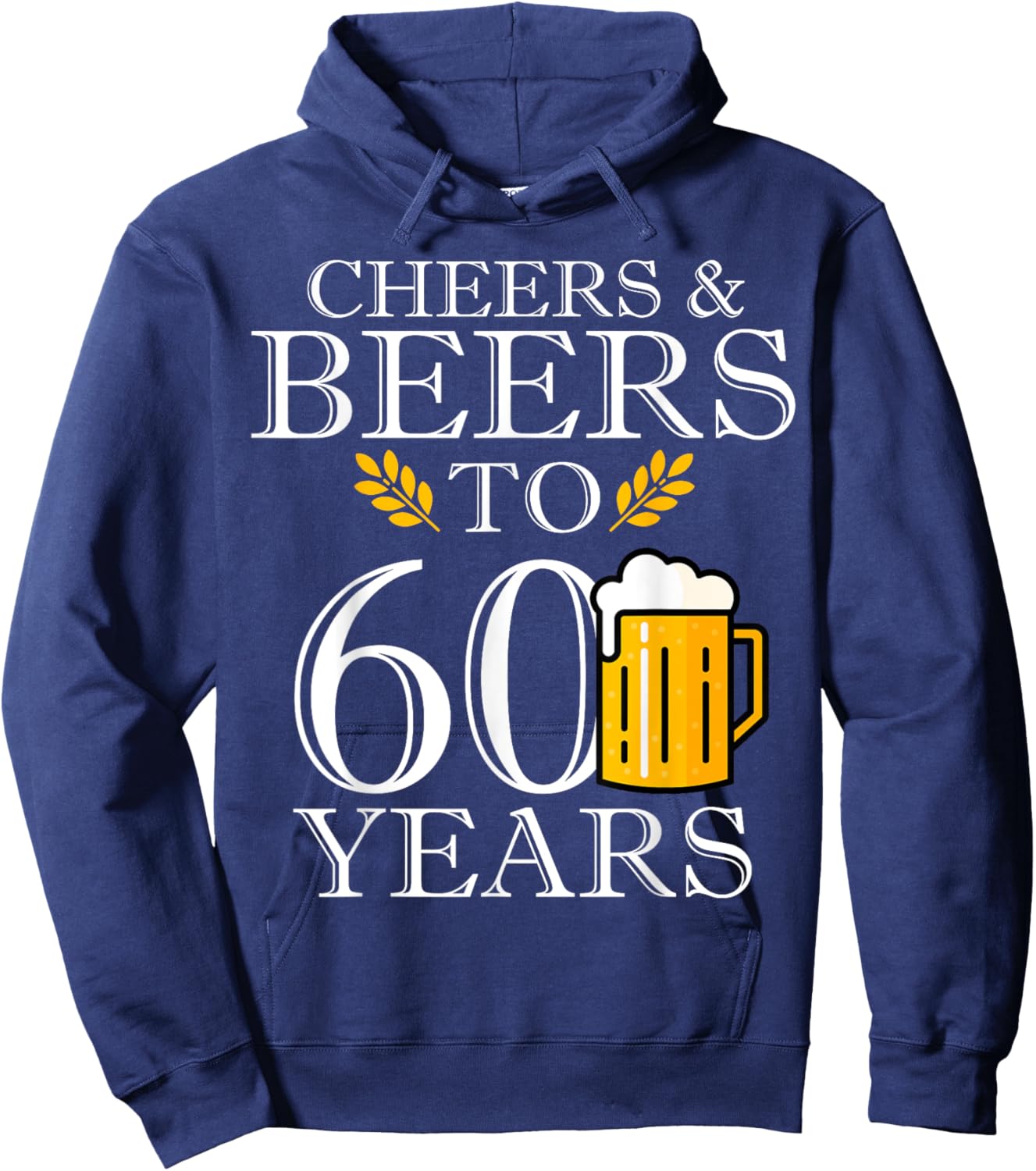 Cheers & Beers To 60 Years Funny 60th Birthday Drinking Beer Hoodie - Hoodie | Navy