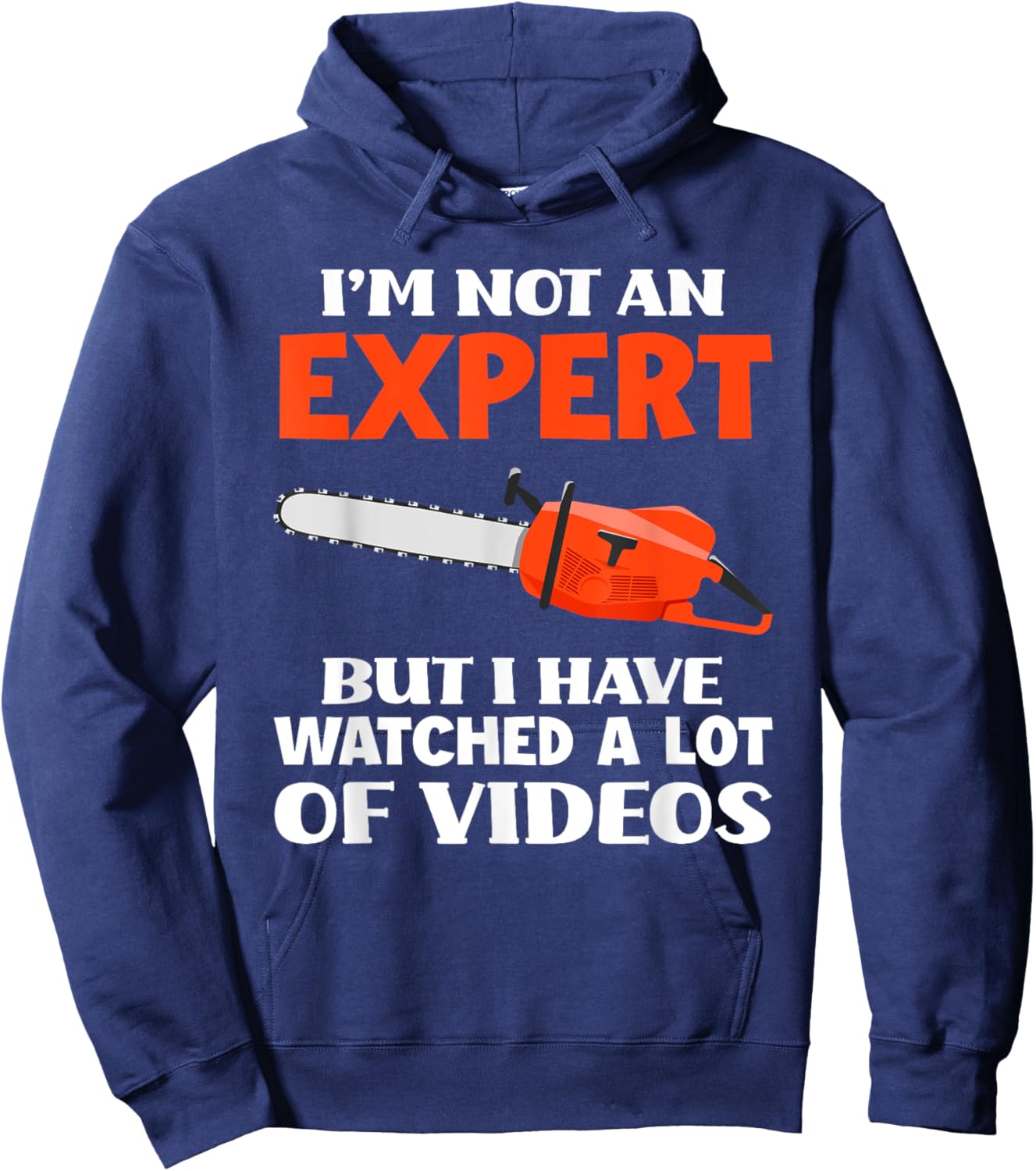 Not An Expert But I Watched A Lot Of Videos Funny Chainsaw Hoodie - Hoodie | Navy