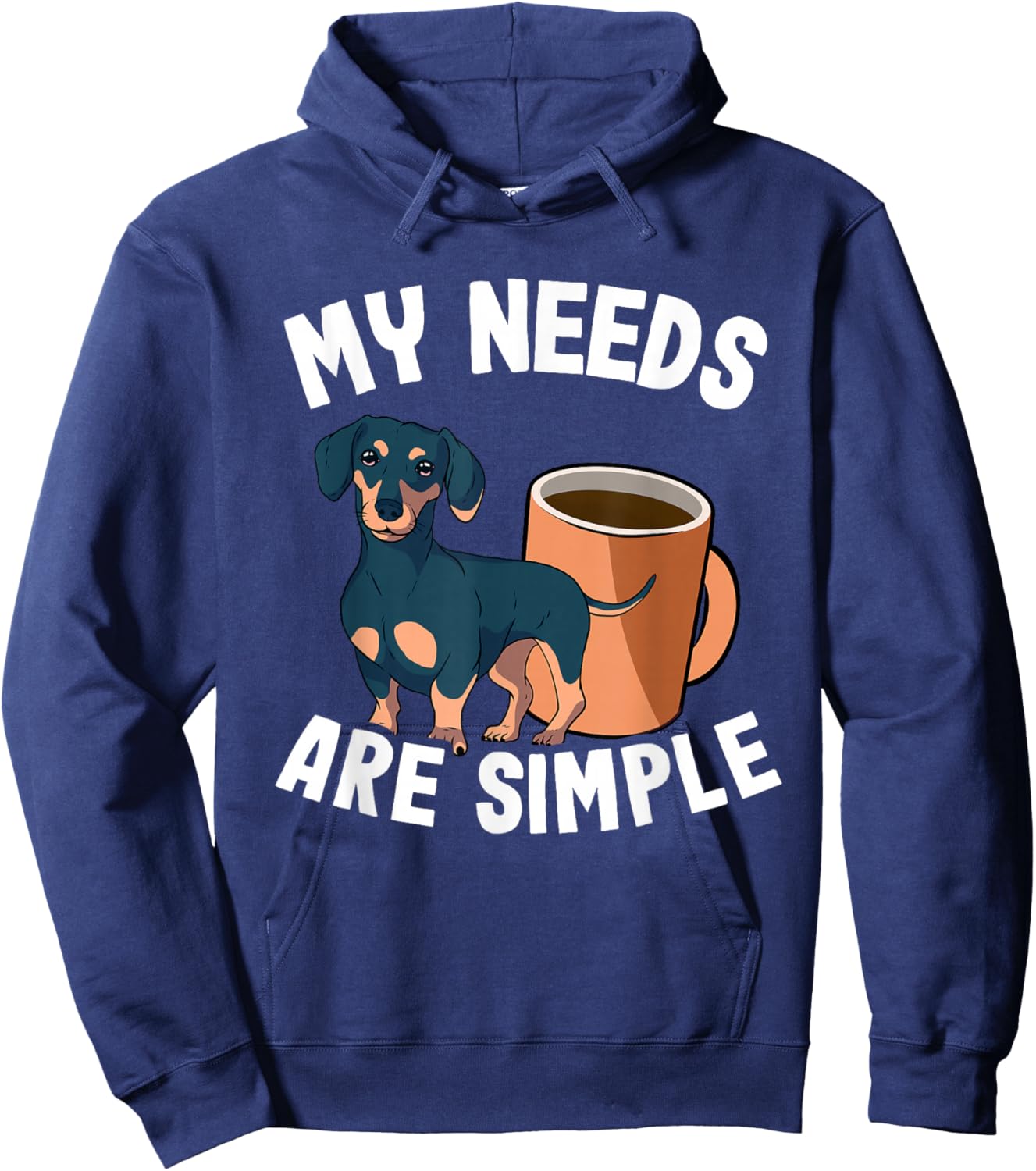 My Needs Are Simple Coffee & Doxie Wiener Dog Cool Dachshund Hoodie - Hoodie | Navy