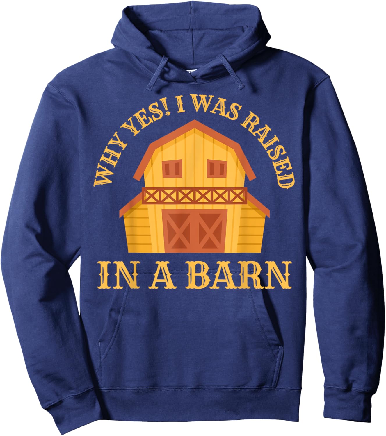Why Yes! I Was Raised In A Barn Funny Sarcastic Farmer Hoodie - Hoodie | Navy