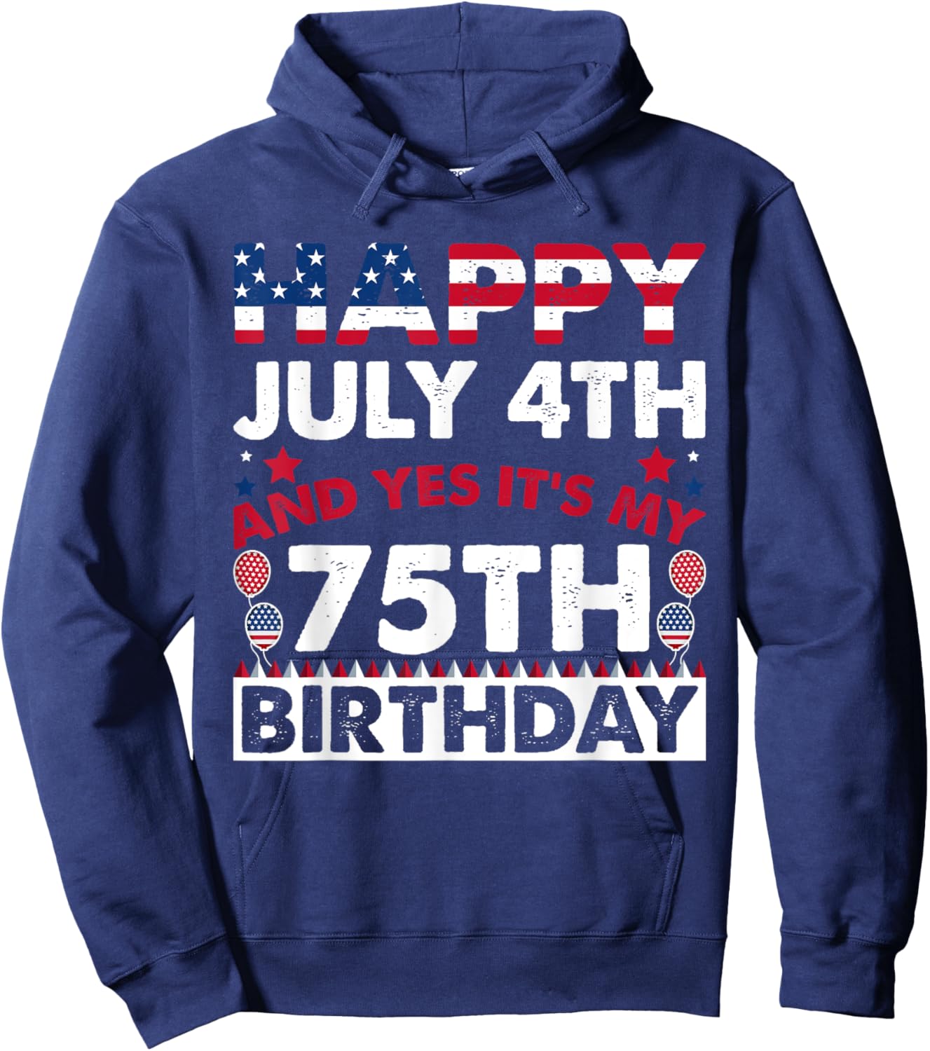 Happy July 4th and Yes It's My 75th Birthday Independence Women Kids Men Hoodie - Hoodie | Navy