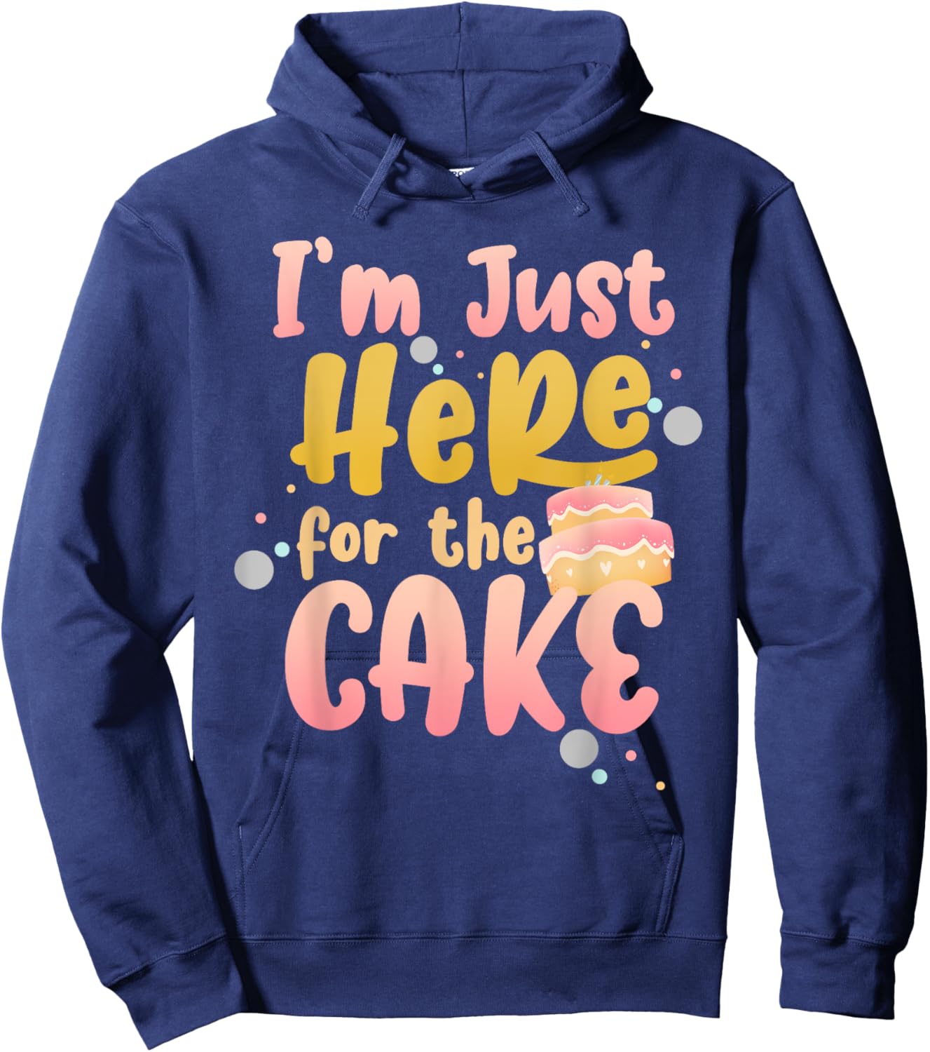 Funny Ironic Puns Gift Cake Lover Humorous Sarcastic I'm Just Here For The Cake - -Adults, Black, Small Hoodie - Hoodie | Navy