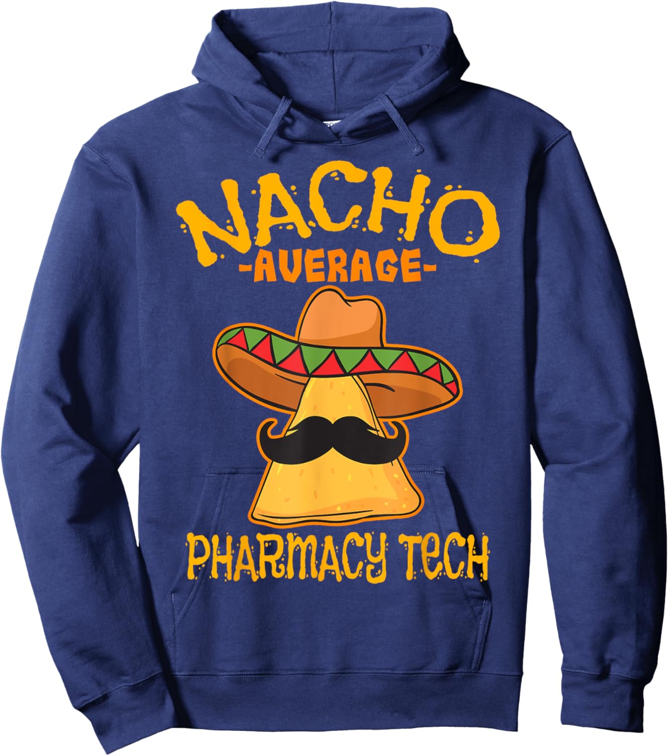 Nacho Average Pharmacy Tech Pharmacist Cinco de Mayo Hoodie - Hoodie | Navy