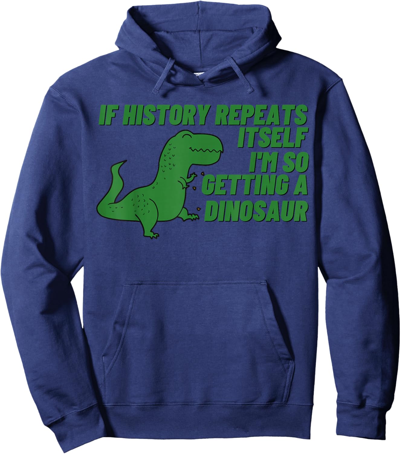 If History Repeats Itself I'm So Getting a Dinosaur Hoodie - Hoodie | Navy