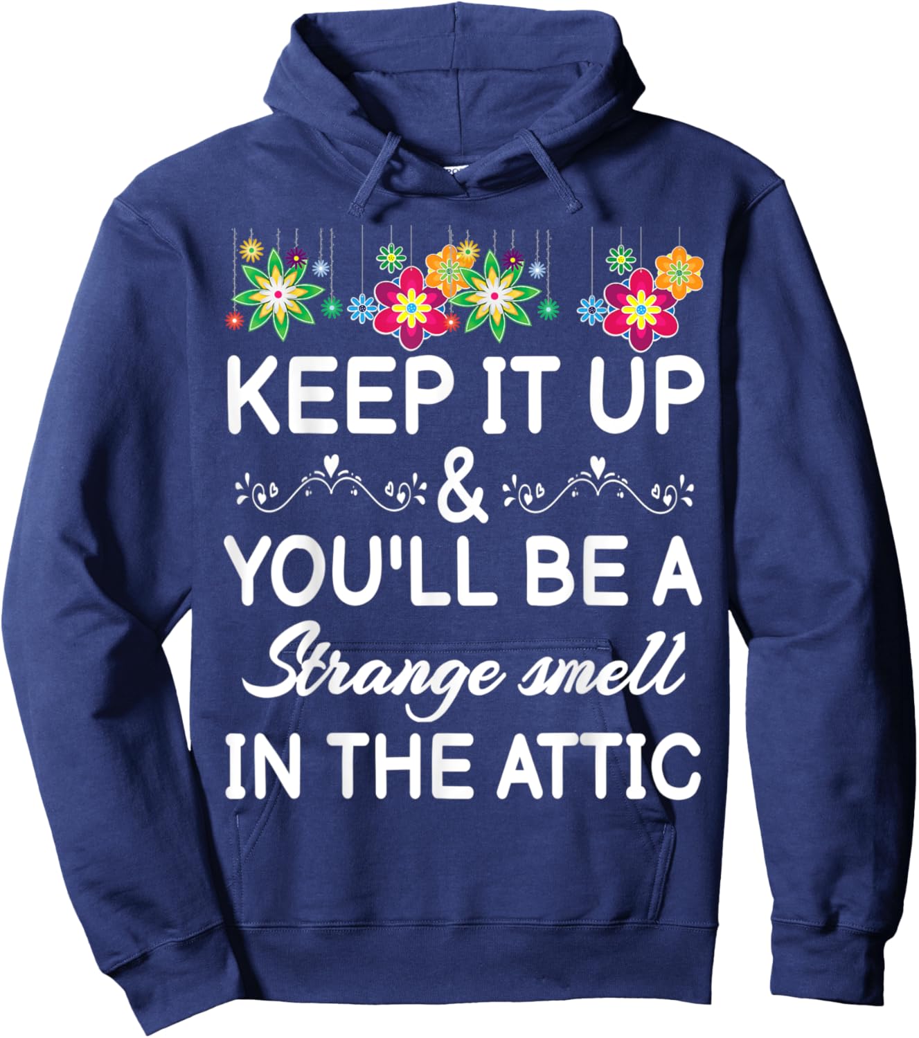 Keep it up and you'll be a strange smell in the attic Funny Hoodie - Hoodie | Navy