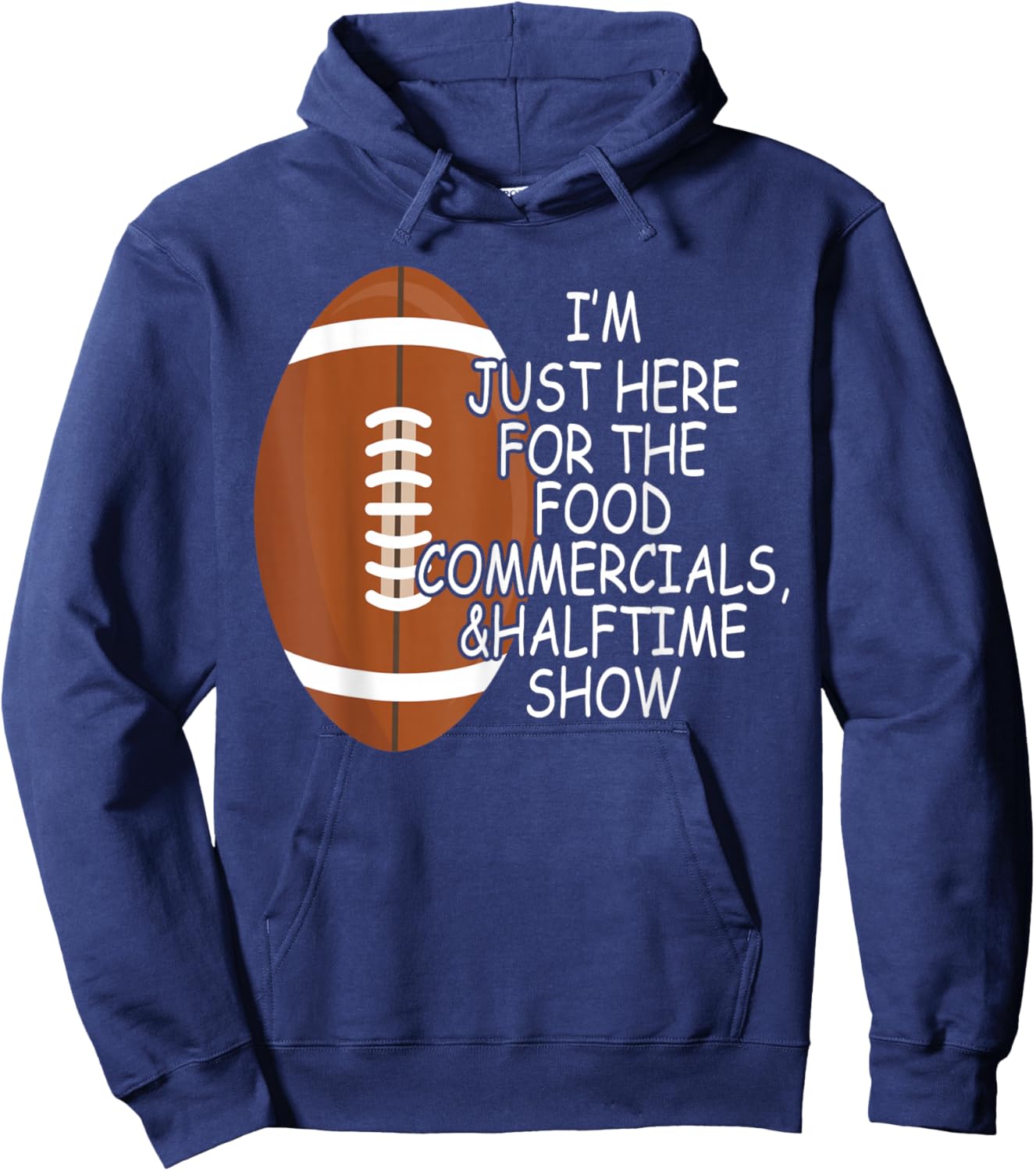 Funny Football I'm Just Here for The Food and Halftime Show Hoodie - Hoodie | Navy