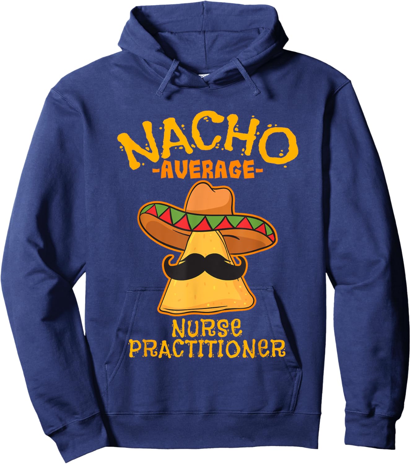Nacho Average Nurse Practitioner Cinco De Mayo Mexican Tacos Hoodie - Hoodie | Navy