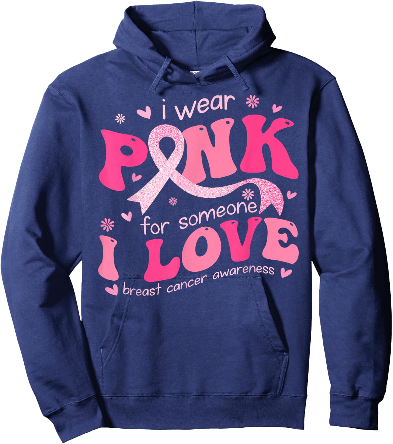I Wear Pink For Someone I Love Breast Cancer Support Squad Hoodie - Hoodie | Navy