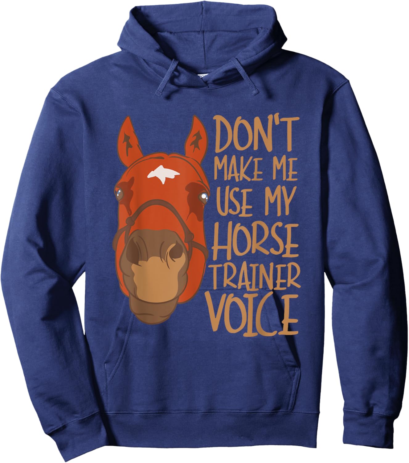 Don't Make Me Use My Horse Trainer Voice Hoodie - Hoodie | Navy