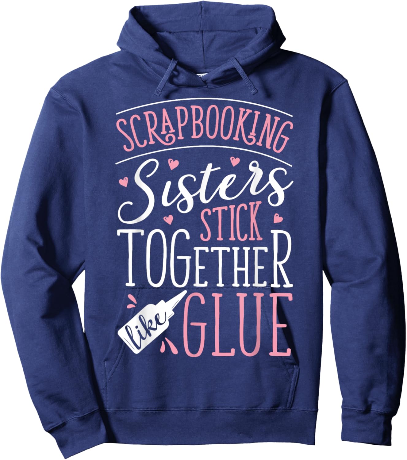 Scrapbook Scrapbooking Sisters Stick Together Like Glue Gift Hoodie - Hoodie | Navy