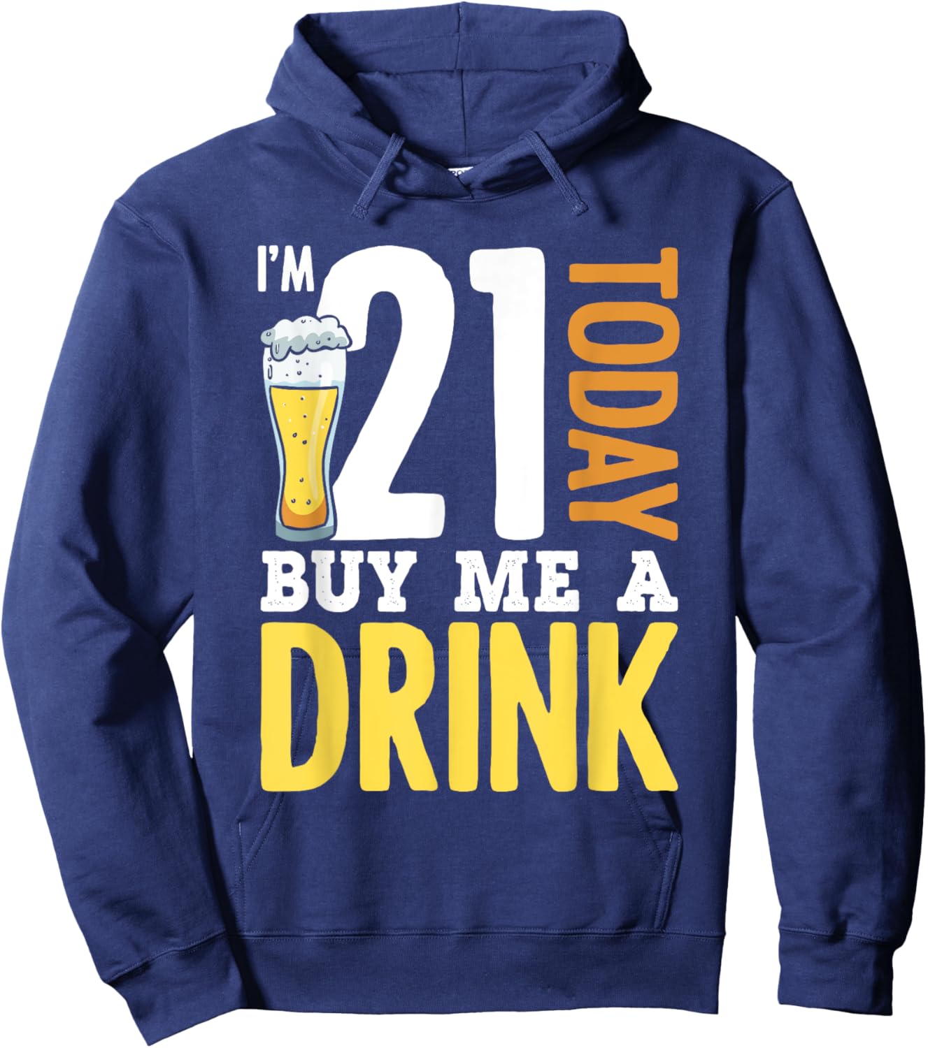 I'm 21 Today Buy Me A Drink Birthday for Adult Beer Lover Hoodie - Hoodie | Navy
