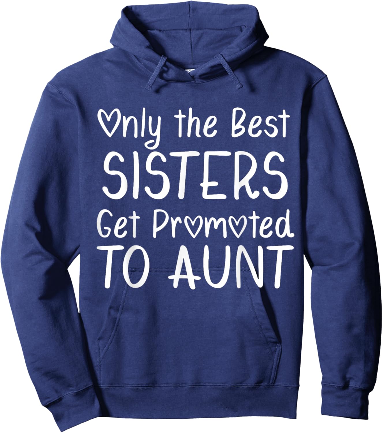 Only the Best Sisters Get Promoted to Aunt Pregnancy Hoodie - Hoodie | Navy