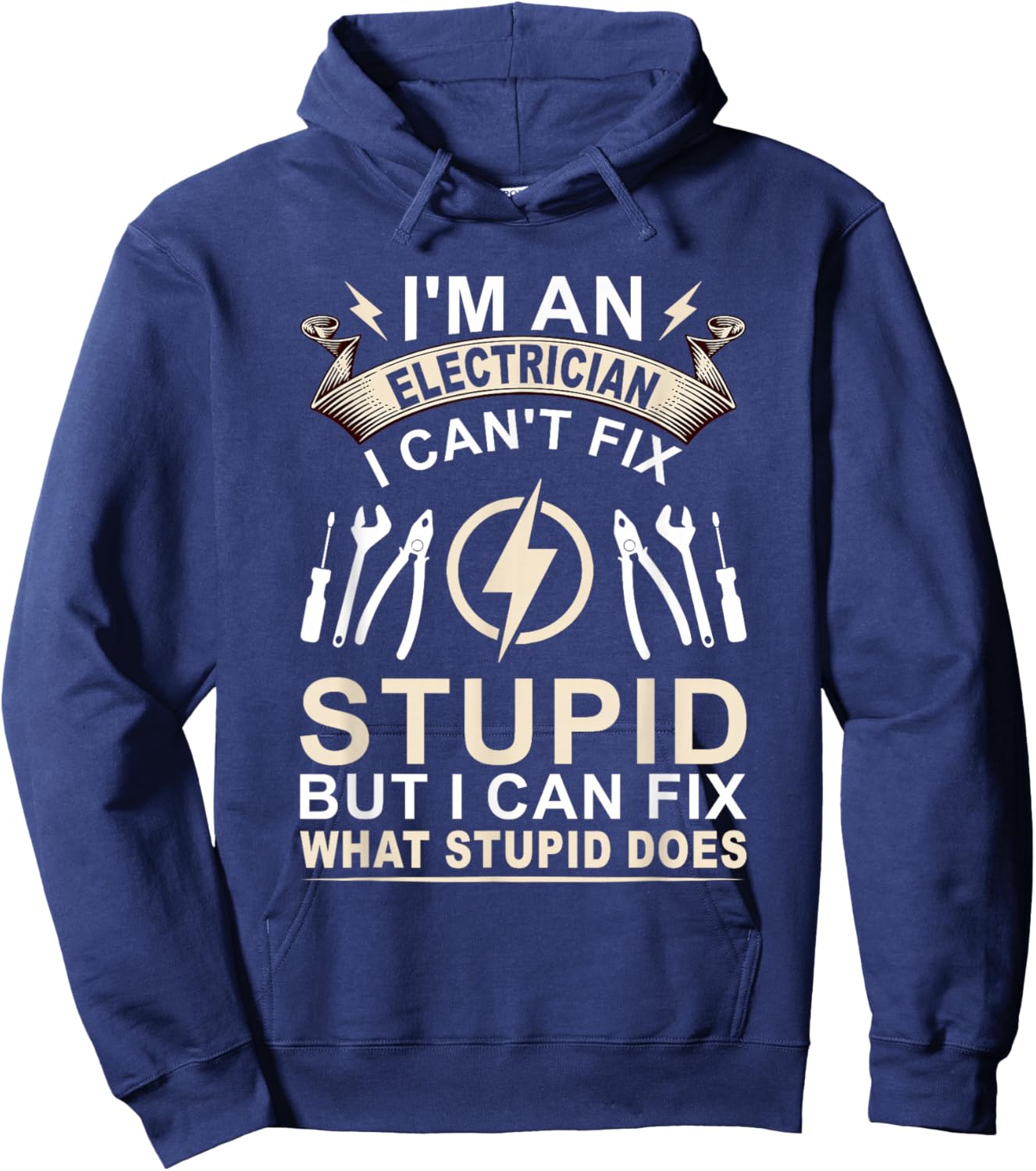 Funny I'm An Electrician I Can't Fix Stupid Electrician Hoodie - Hoodie | Navy