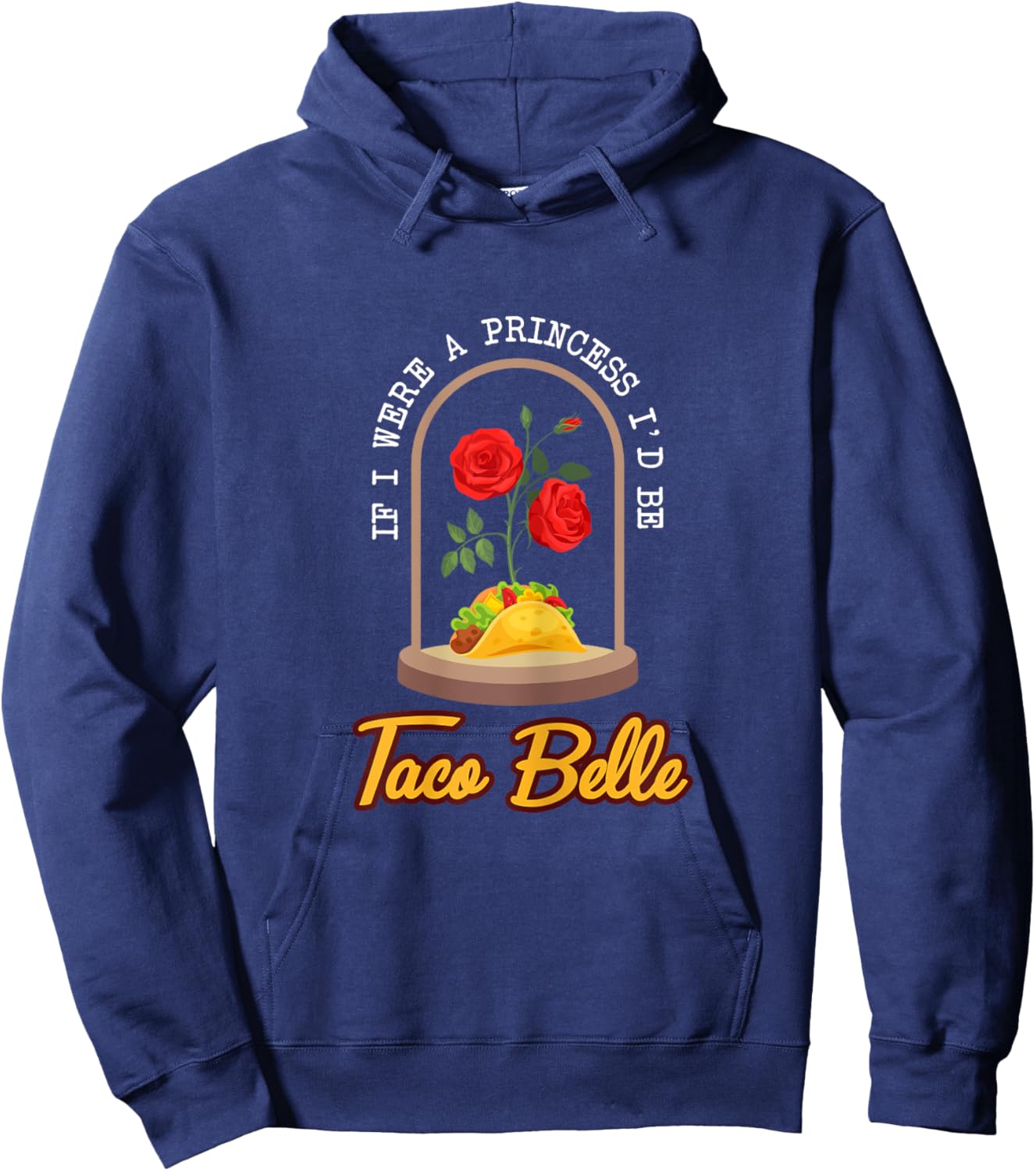 If I Were a Princess I'd Be Taco Belle Funny Taco Hoodie - Hoodie | Navy