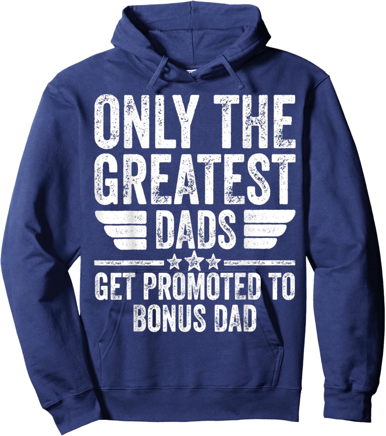 Only The Greatest Dads Get Promoted To Bonus Dad Hoodie - Hoodie | Navy