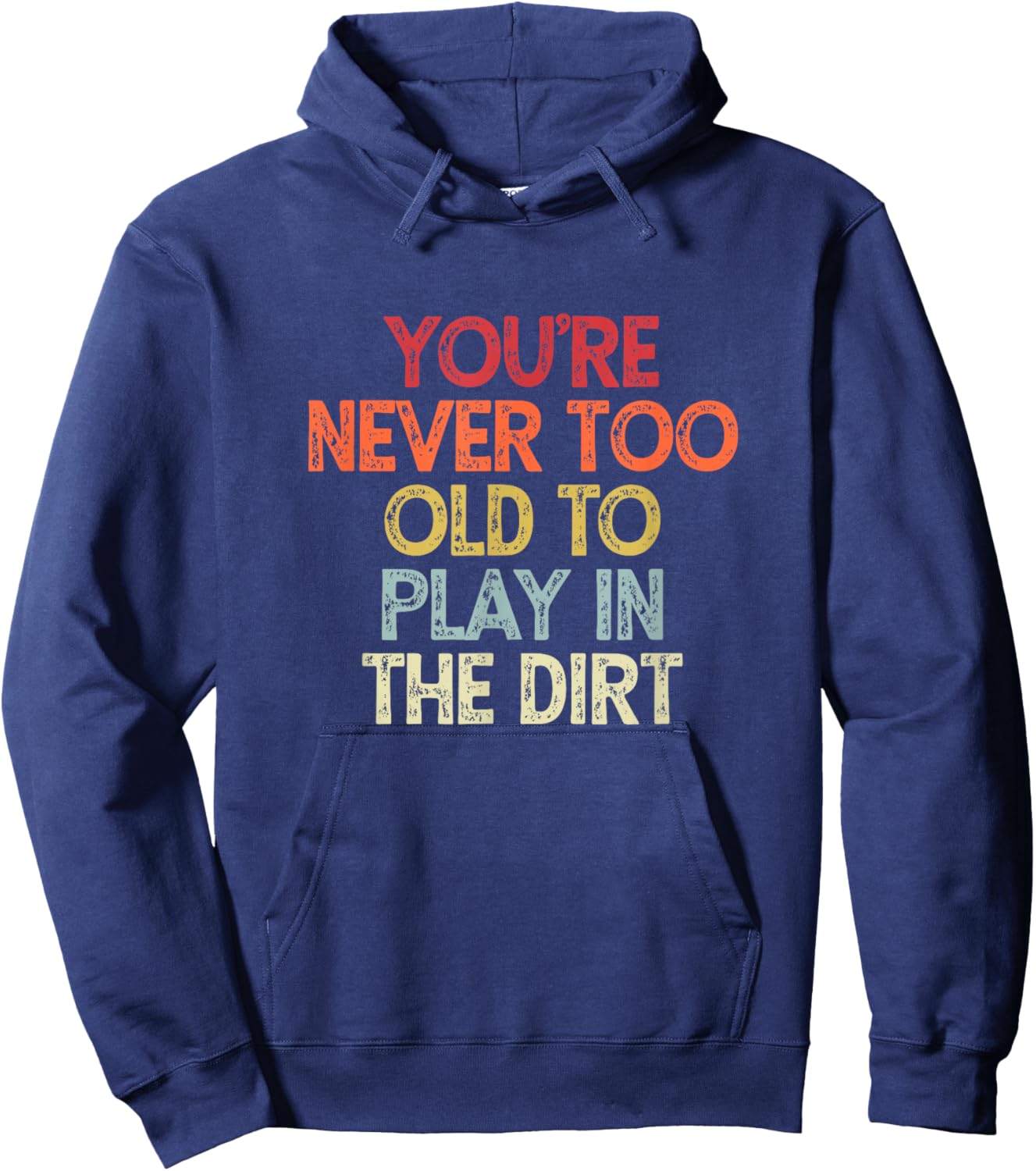 You're Never Too Old to Play in the Dirt Hoodie - Hoodie | Navy
