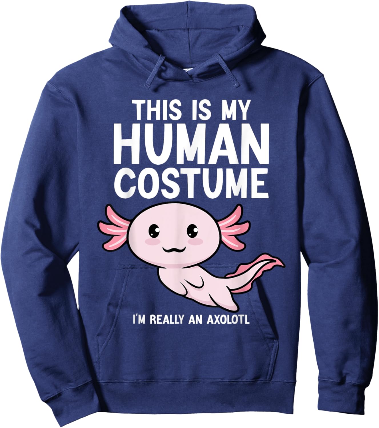 This Is My Human Costume I'm Really An Axolotl Men Women Hoodie - Hoodie | Navy