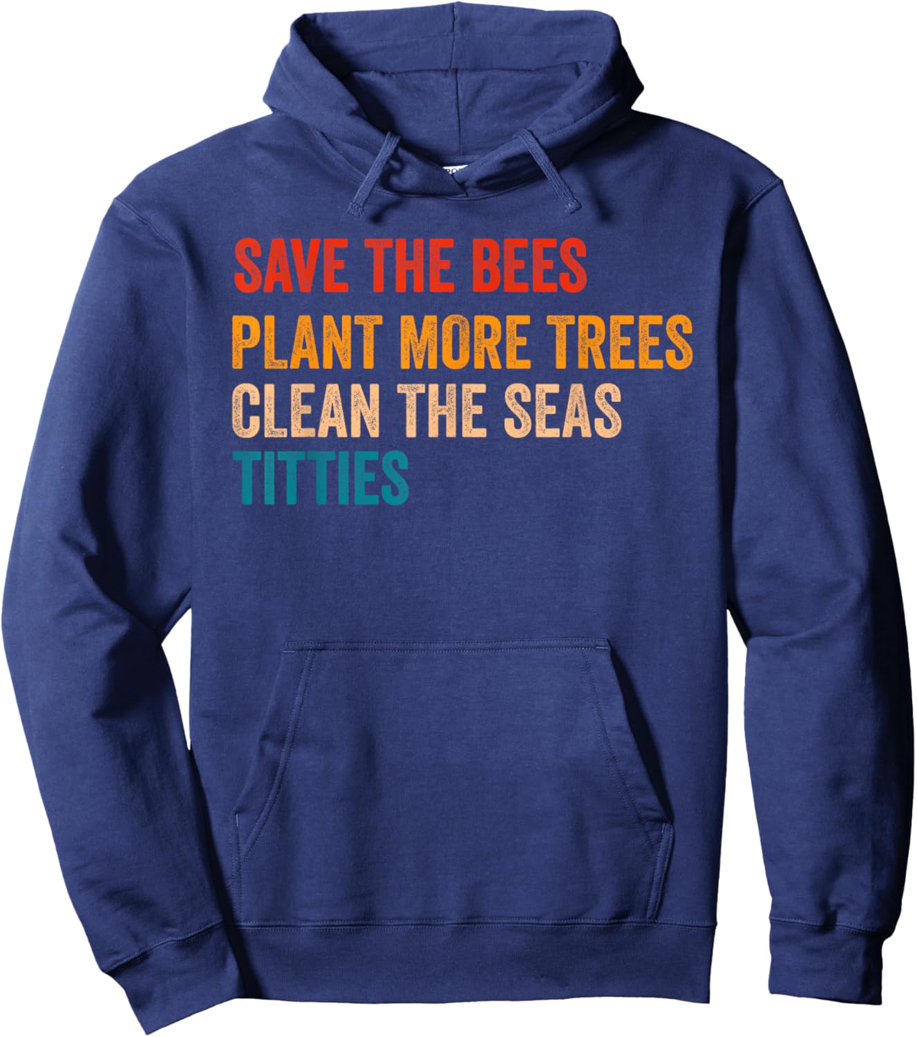 Save The Bees Plant More Trees Clean The Seas Titties Funny Hoodie - Hoodie | Navy