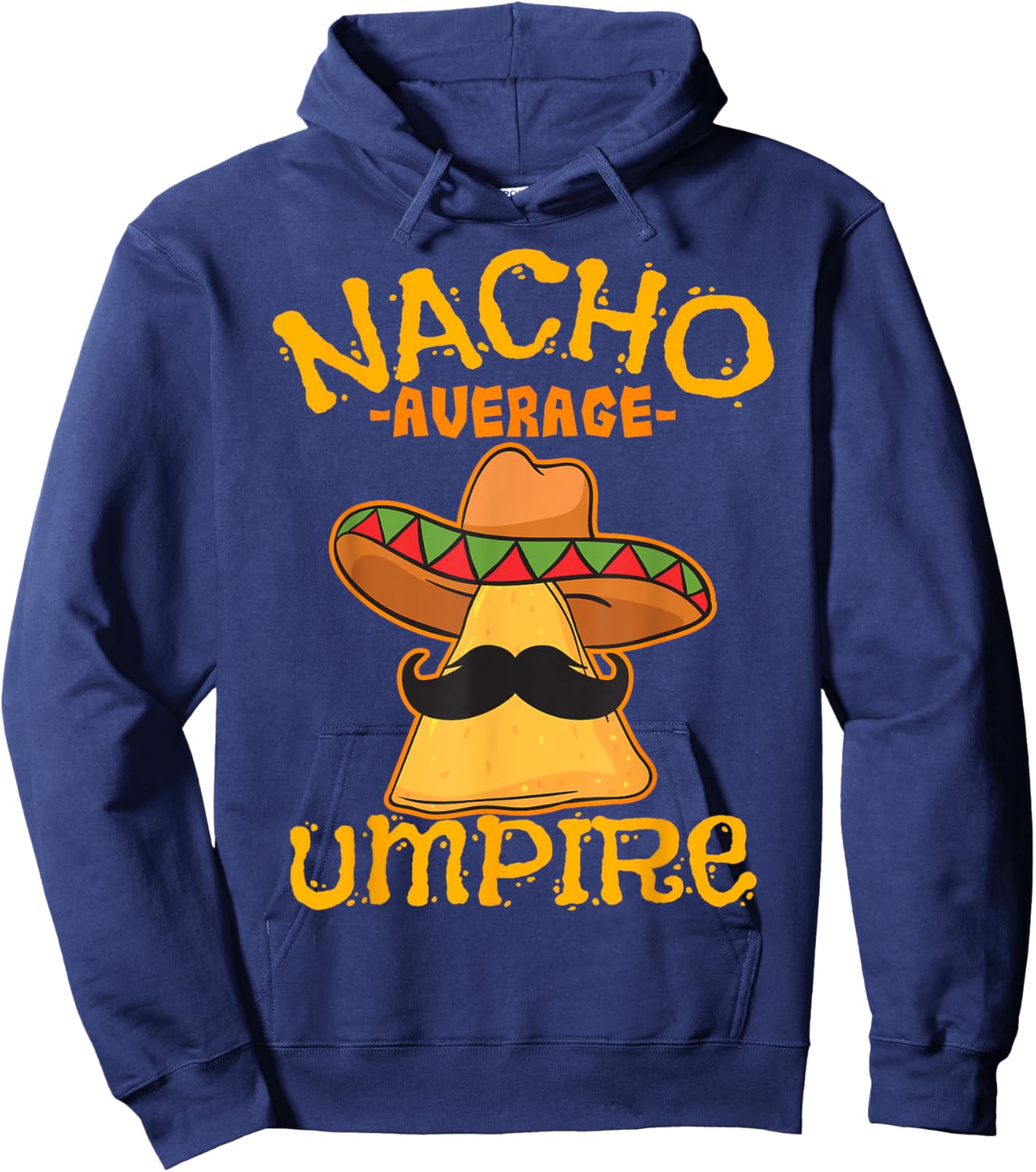 Nacho Average Umpire Mexican Arbiter Cinco De Mayo Fiesta Hoodie - Hoodie | Navy