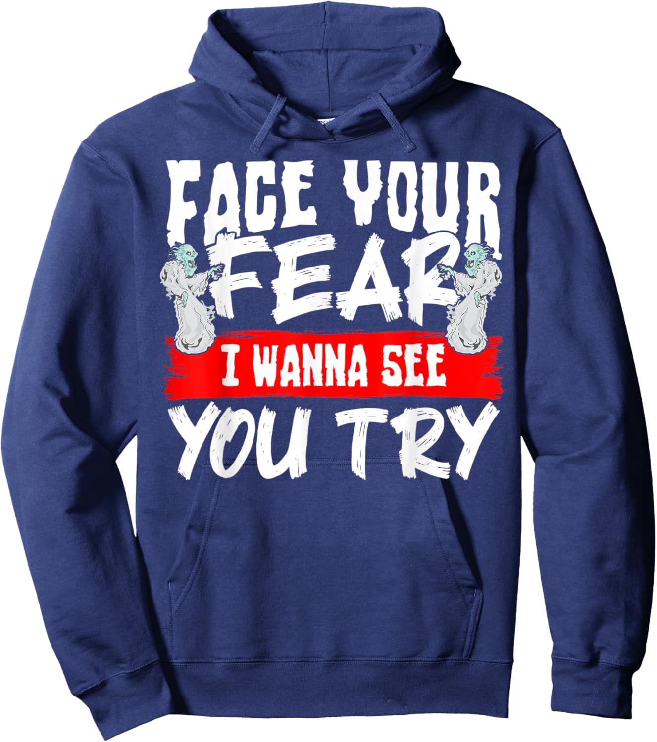 Face Your Fear I Wanna See You Try Hoodie - Hoodie | Navy