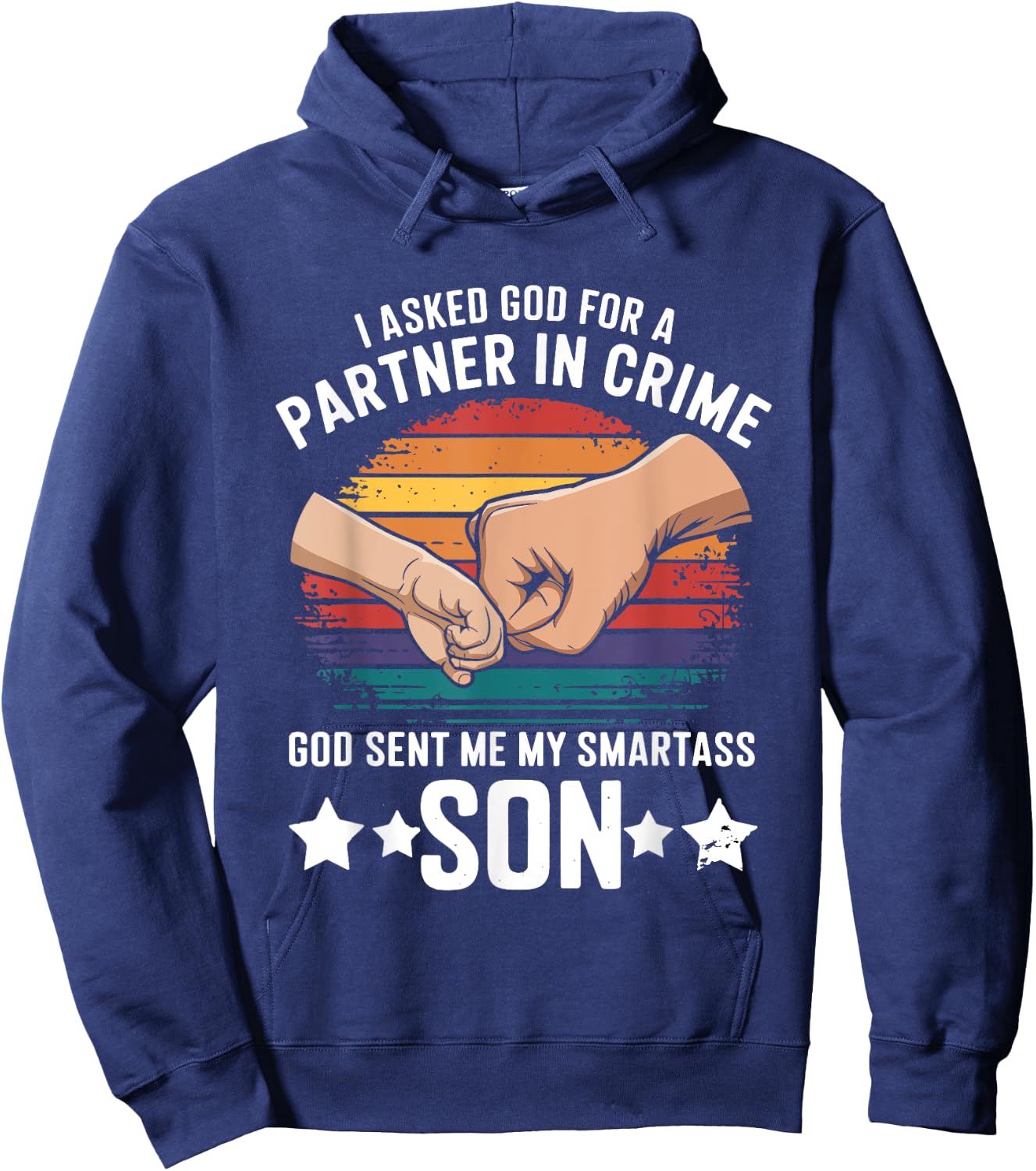 I Asked God Partner In Crime He Sent Smartass Son Joke Hoodie - Hoodie | Navy
