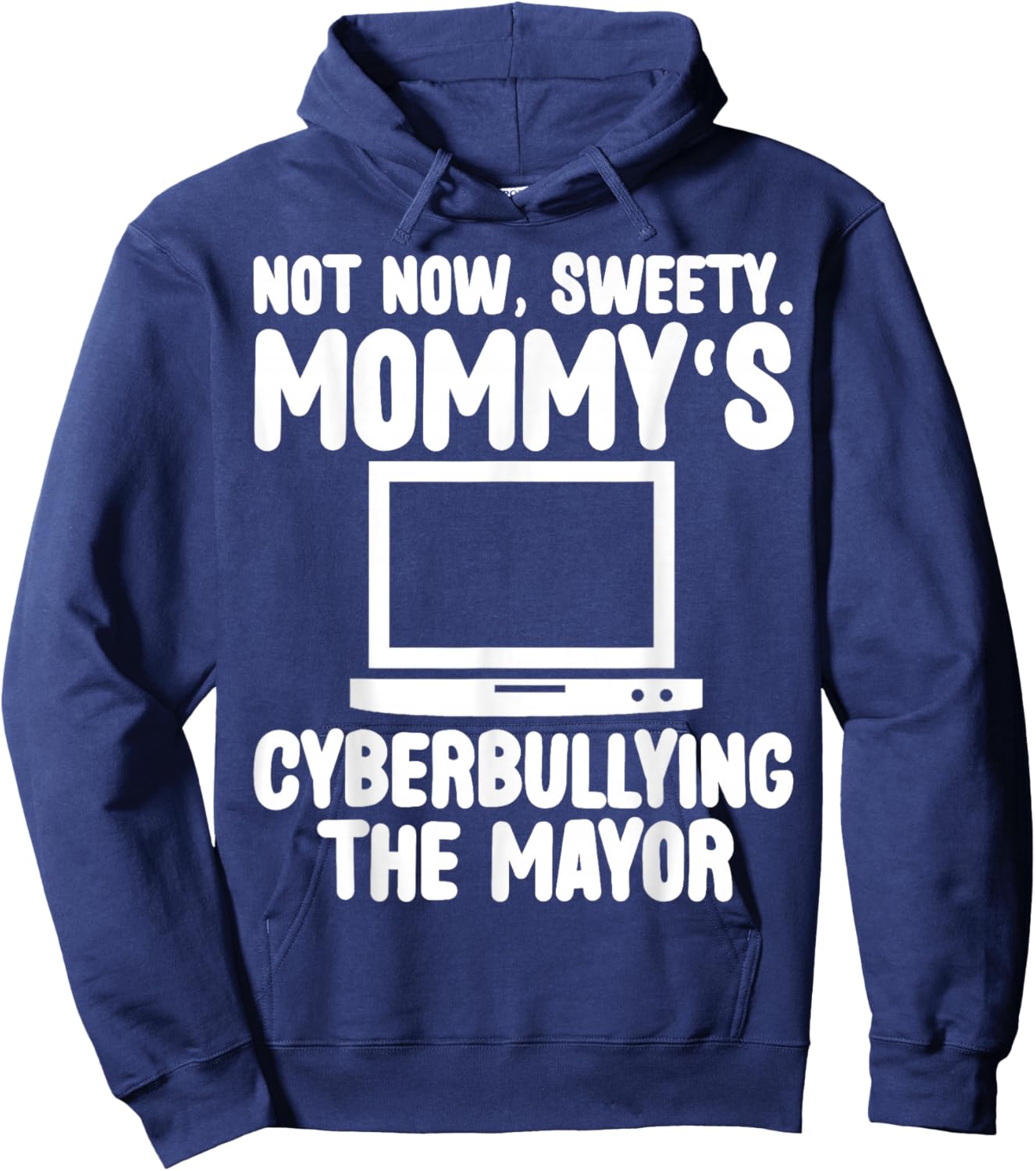 Not Now Sweety Mommy Cyberbullying The Mayor Funny Mother Hoodie - Hoodie | Navy