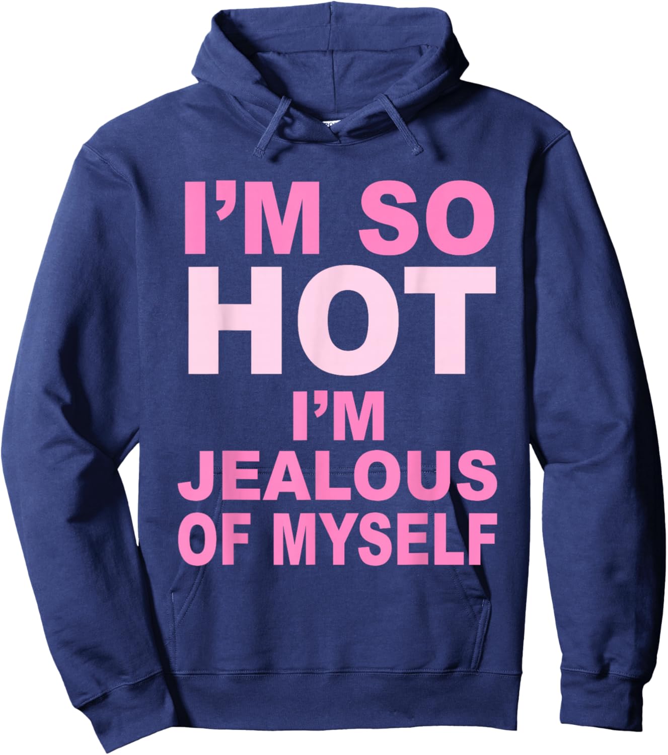 I’m So Hot I’m Jealous Of Myself Apparel Hoodie - Hoodie | Navy
