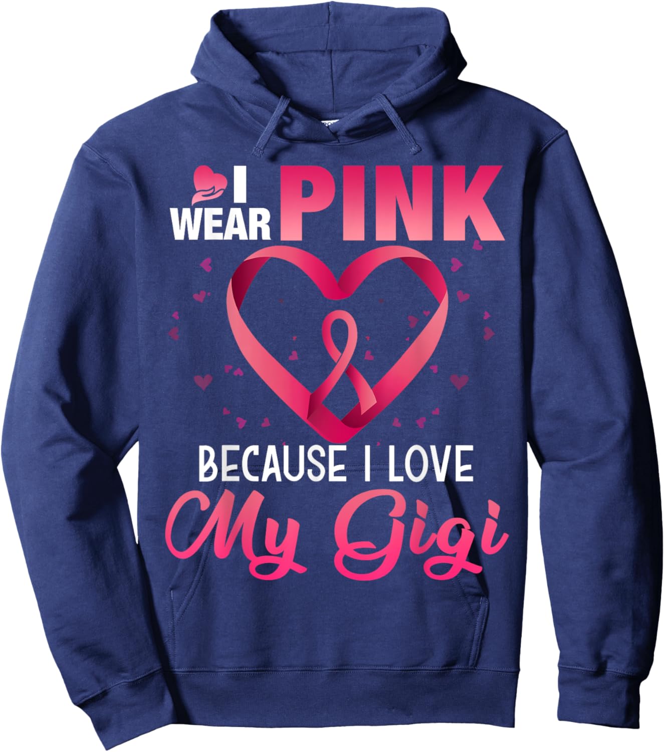 I Wear Pink Because I Love My Gigi Breast Cancer Awareness Hoodie - Hoodie | Navy