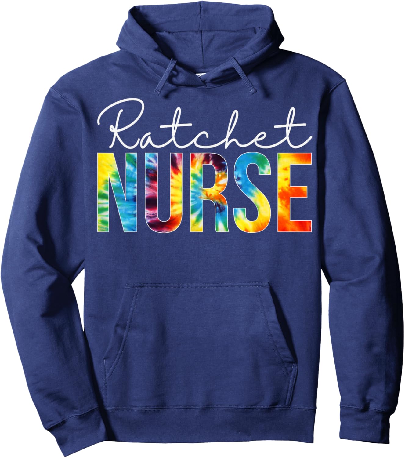 Ratchet Nurse Appreciation Day Tie Dye For Work Hoodie - Hoodie | Navy