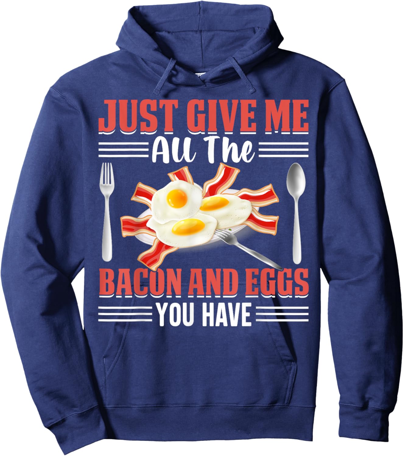Just Give Me All the Bacon and Eggs You Have Pig Meat Bacon Hoodie - Hoodie | Navy