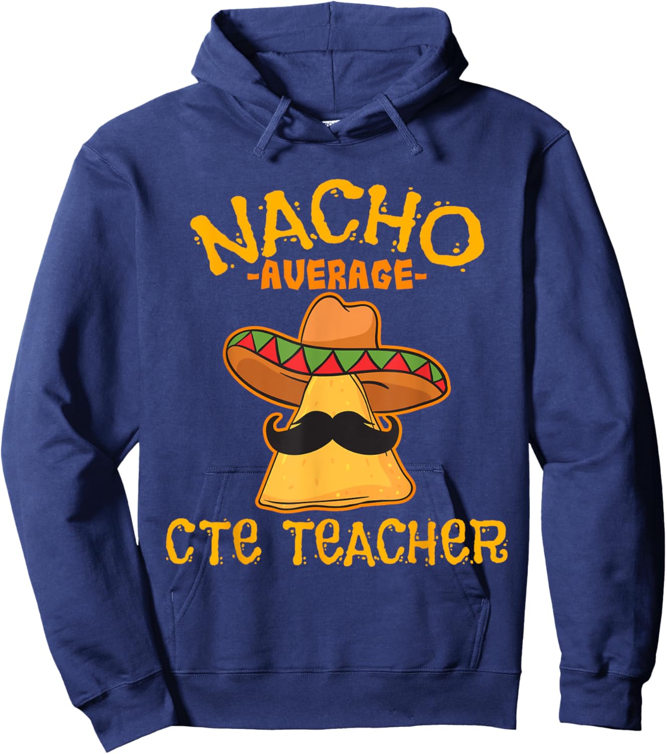Nacho Average CTE Teacher Cinco De Mayo Mexican Tacos Lover Hoodie - Hoodie | Navy