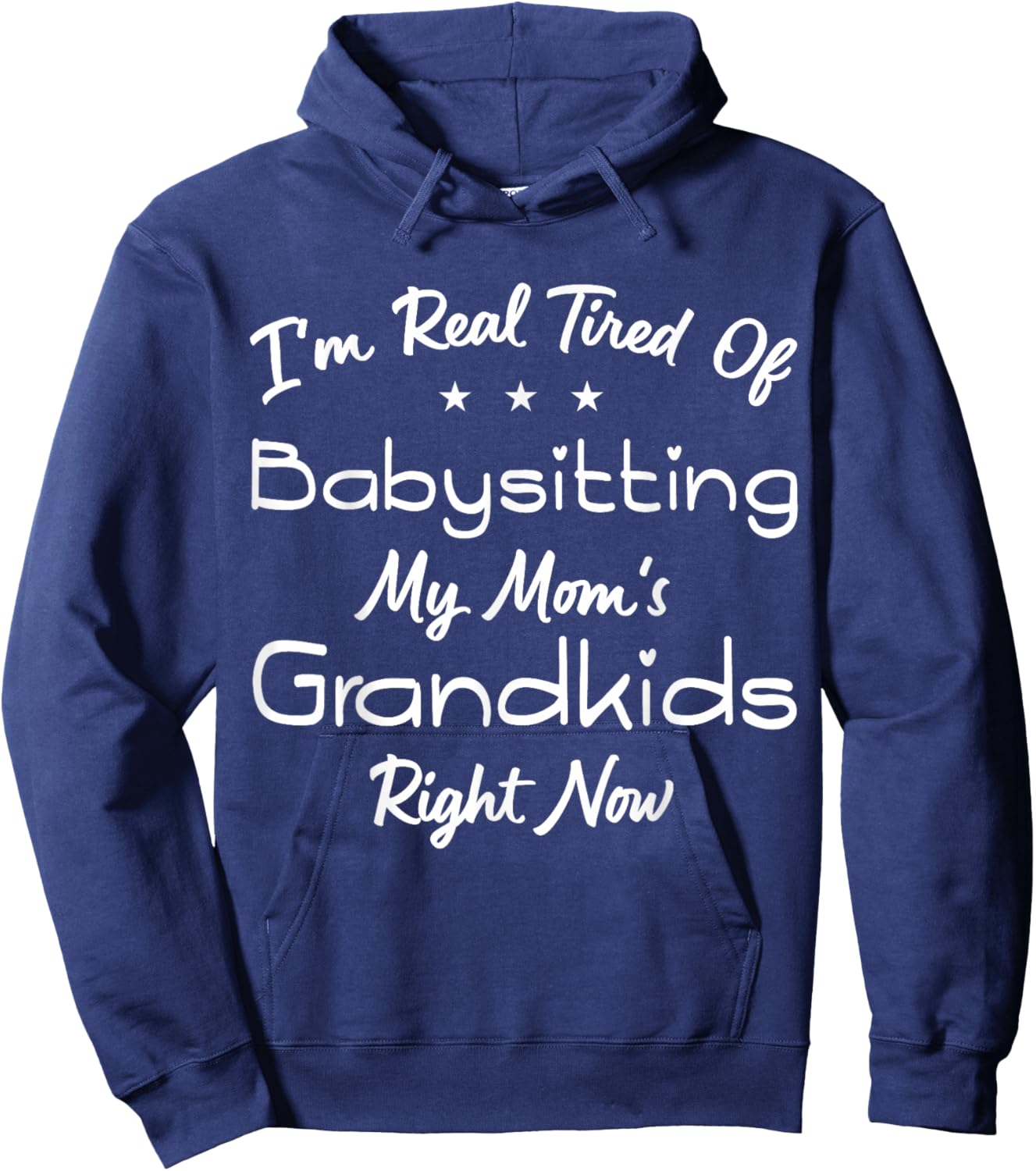 I'm Real Tired Of Babysitting My Mom's Grandkids Right Now Hoodie - Hoodie | Navy