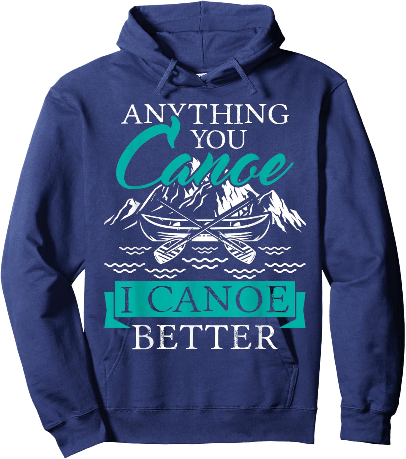 I Canoe Better - Boating Canoeing Paddling Boat Hoodie - Hoodie | Navy