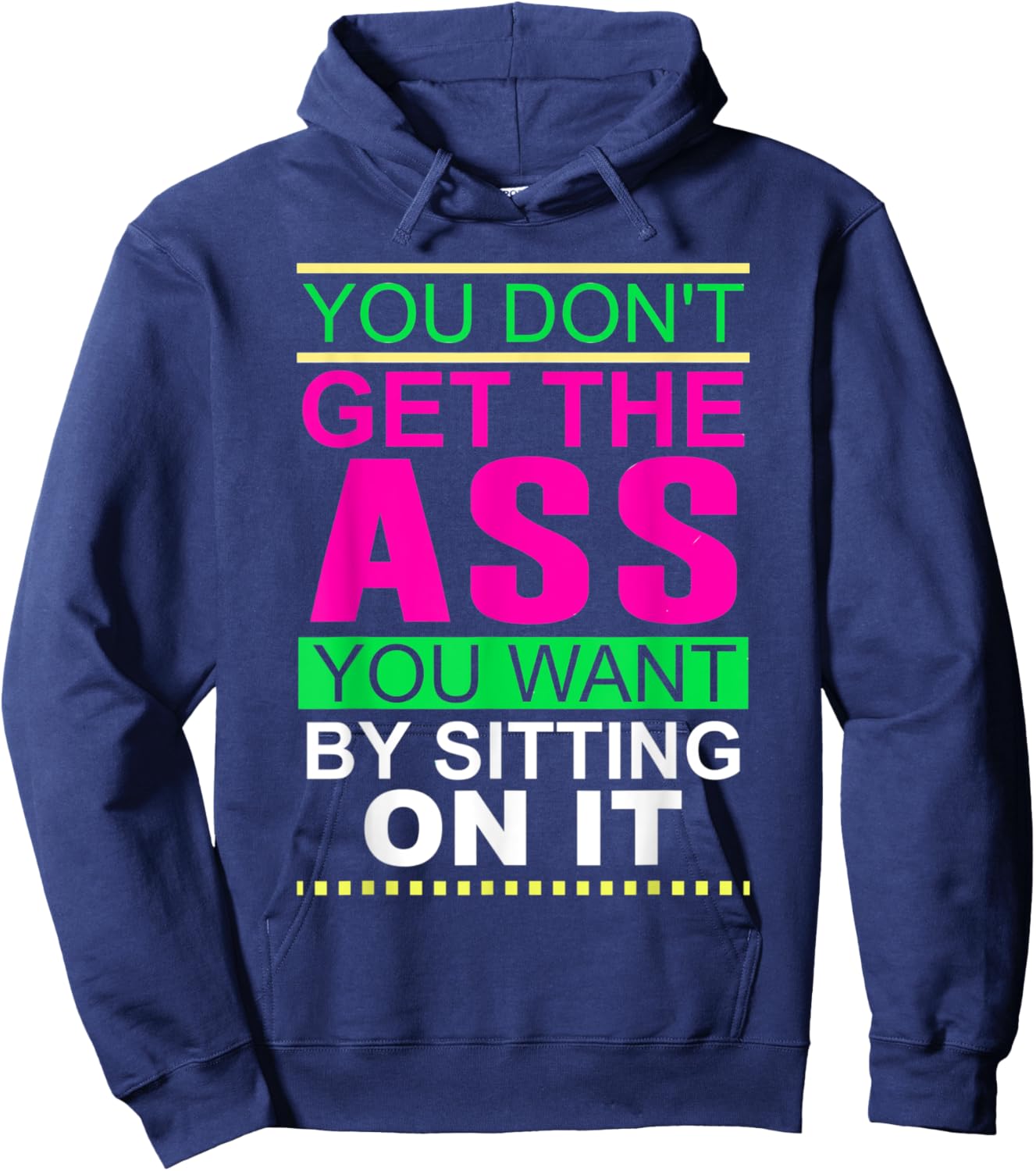 You Don't Get The Ass You Want By Sitting On It Workout Diet Hoodie - Hoodie | Navy