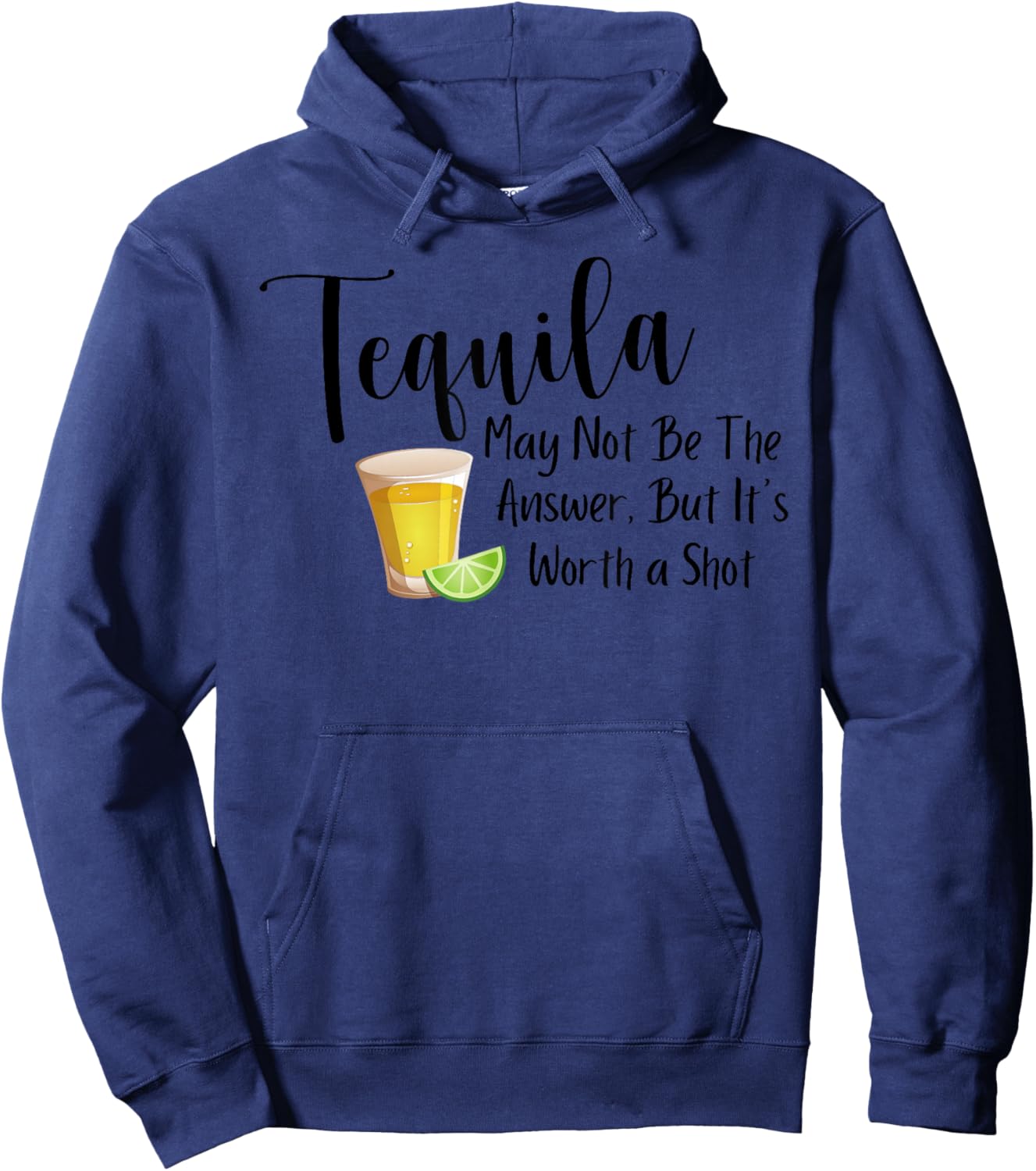 Tequila May Not Be The Answer But It's Worth A Shot Hoodie - Hoodie | Navy