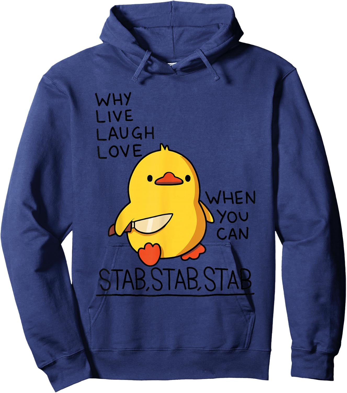 Why Live Laugh Love When You Can Stab Stab Stab Duck Hoodie - Hoodie | Navy