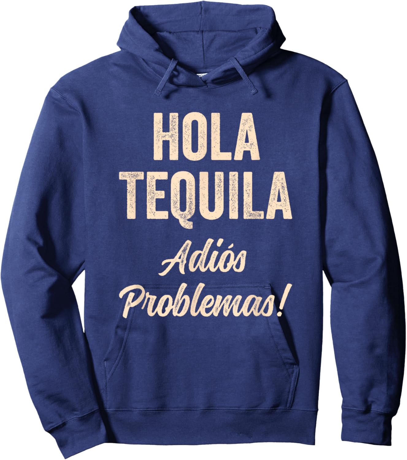 Hola Tequila Adios Problemas Hi Tequila Bye Problems Funny Hoodie - Hoodie | Navy