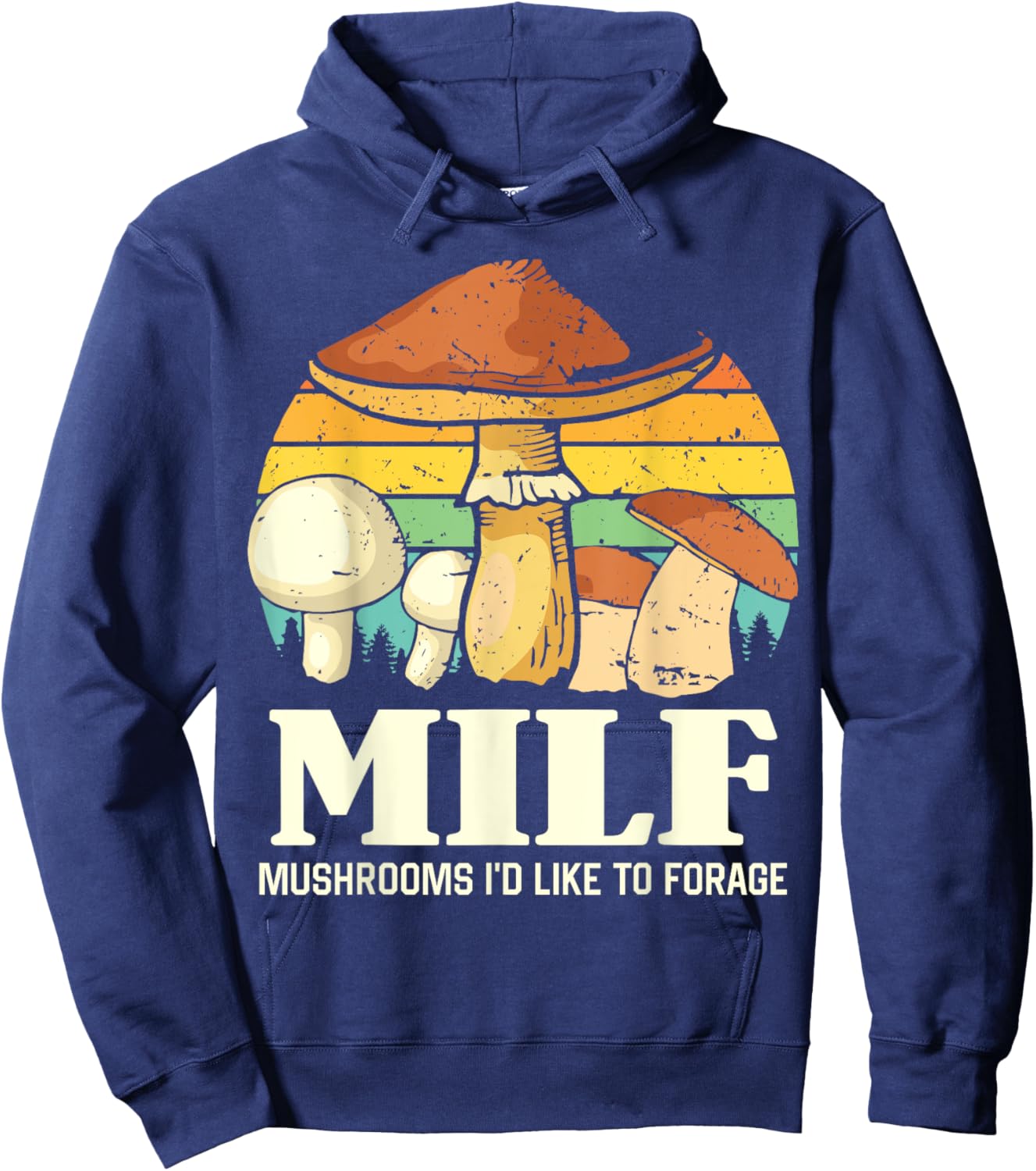 MILF Mushrooms I'd Like To Forage Funny Saying Hoodie - Hoodie | Navy