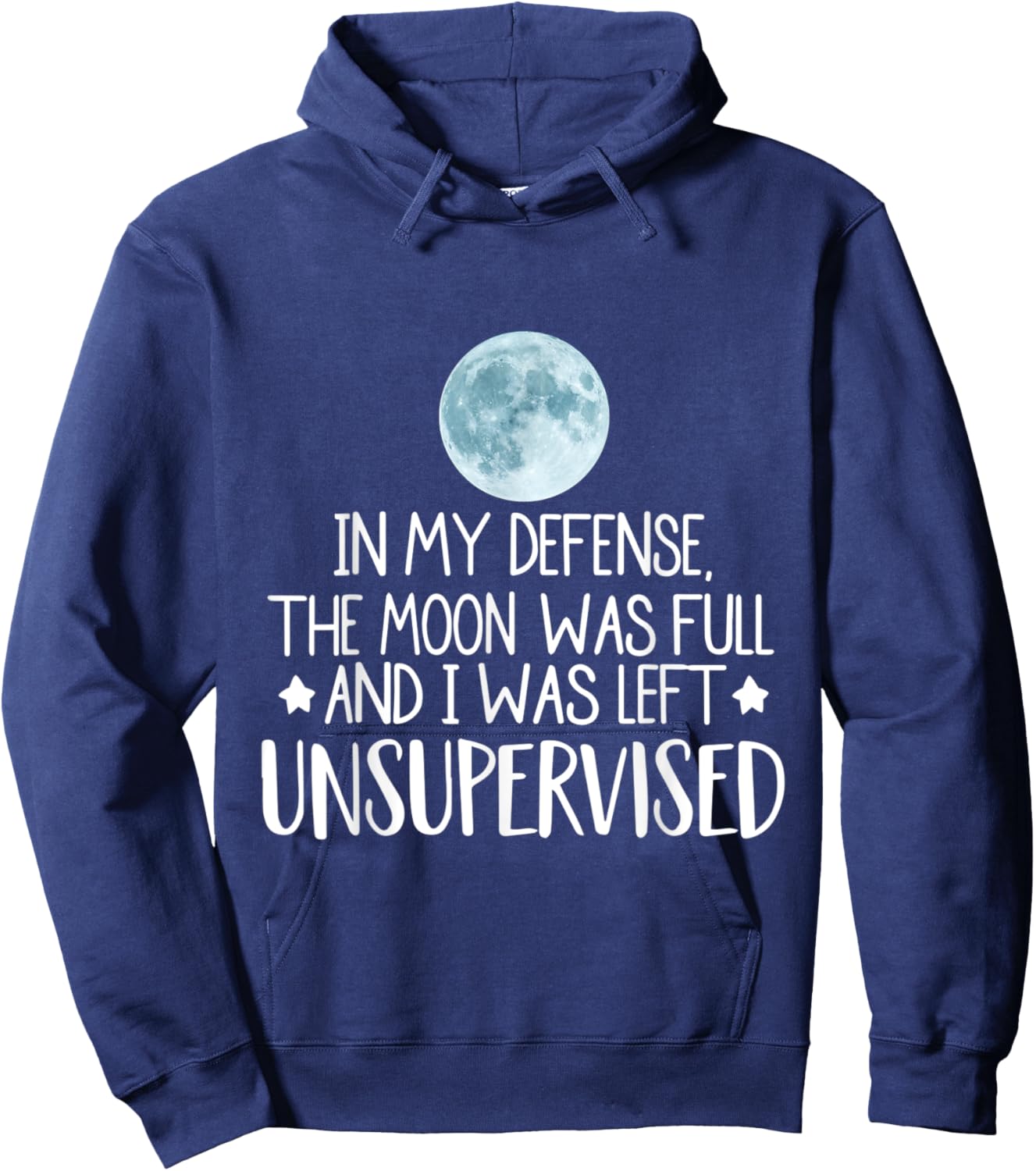 In My Defense The Moon Was Full And I Was Left Unsupervised Hoodie - Hoodie | Navy