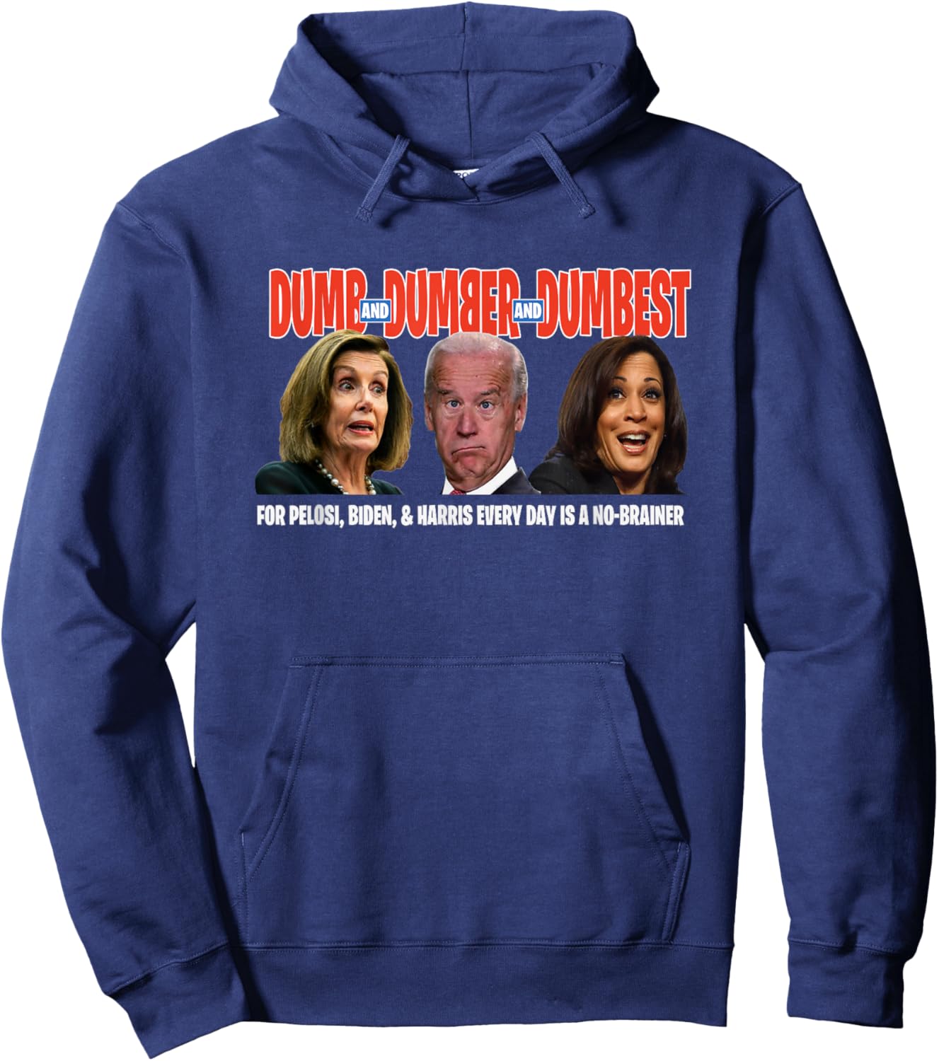 Pelosi, Biden, Harris, are Dumb & Dumber & Dumbest Funny Hoodie - Hoodie | Navy