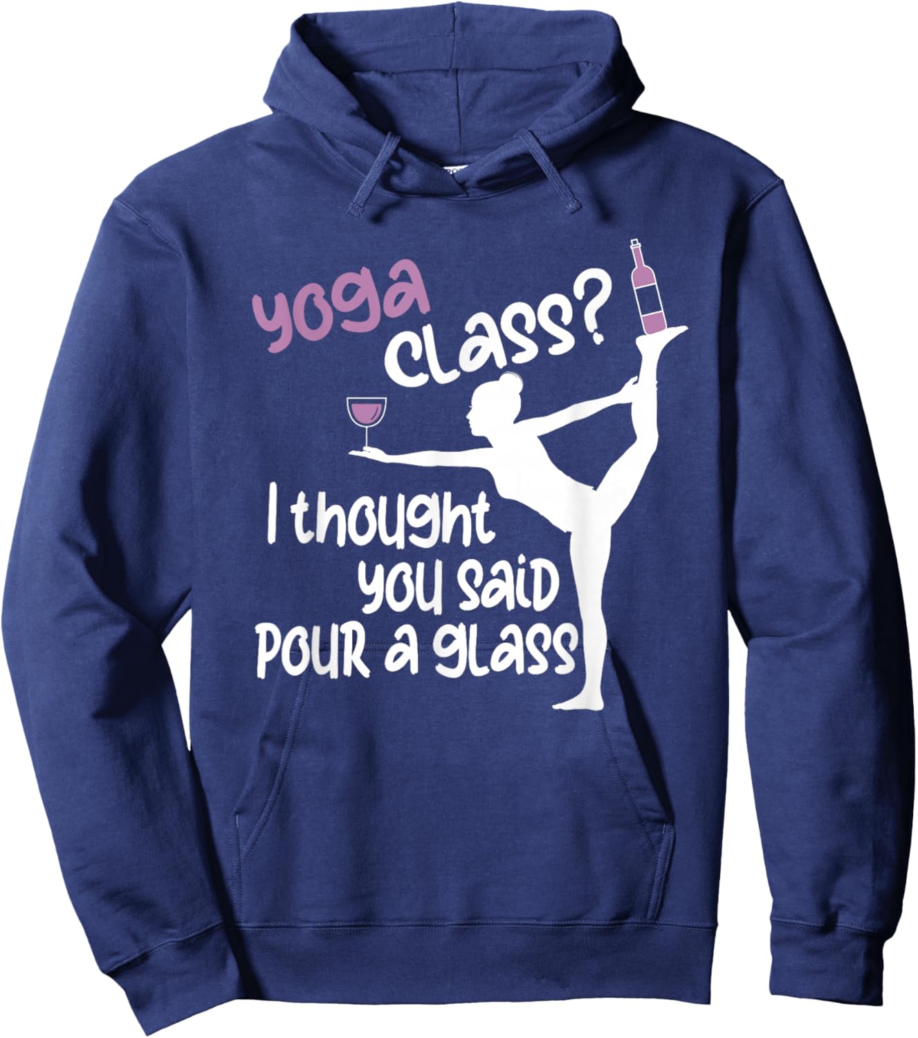 Funny Yoga - Yoga Class? I Thought You Said Pour A Glass Hoodie - Hoodie | Navy