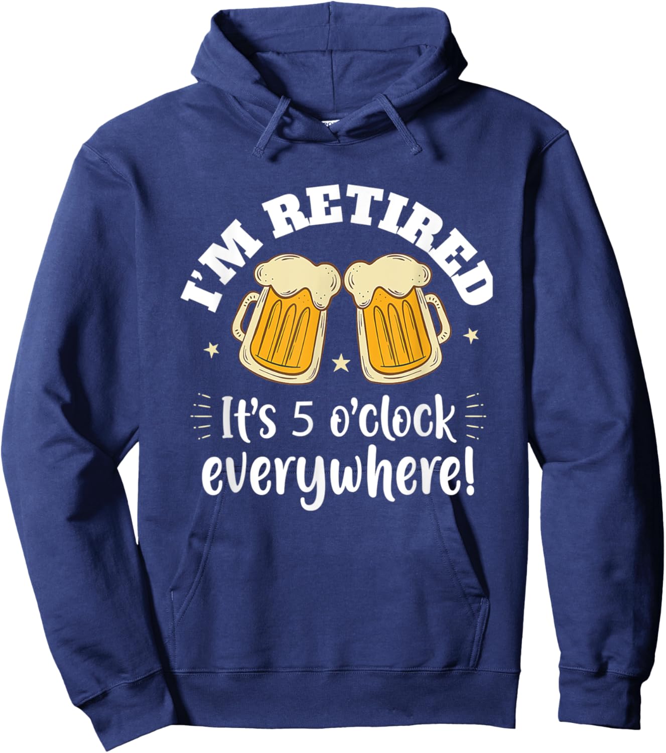 I'm Retired It's 5 O'clock Everywhere Funny Retirement Beer Hoodie - Hoodie | Navy