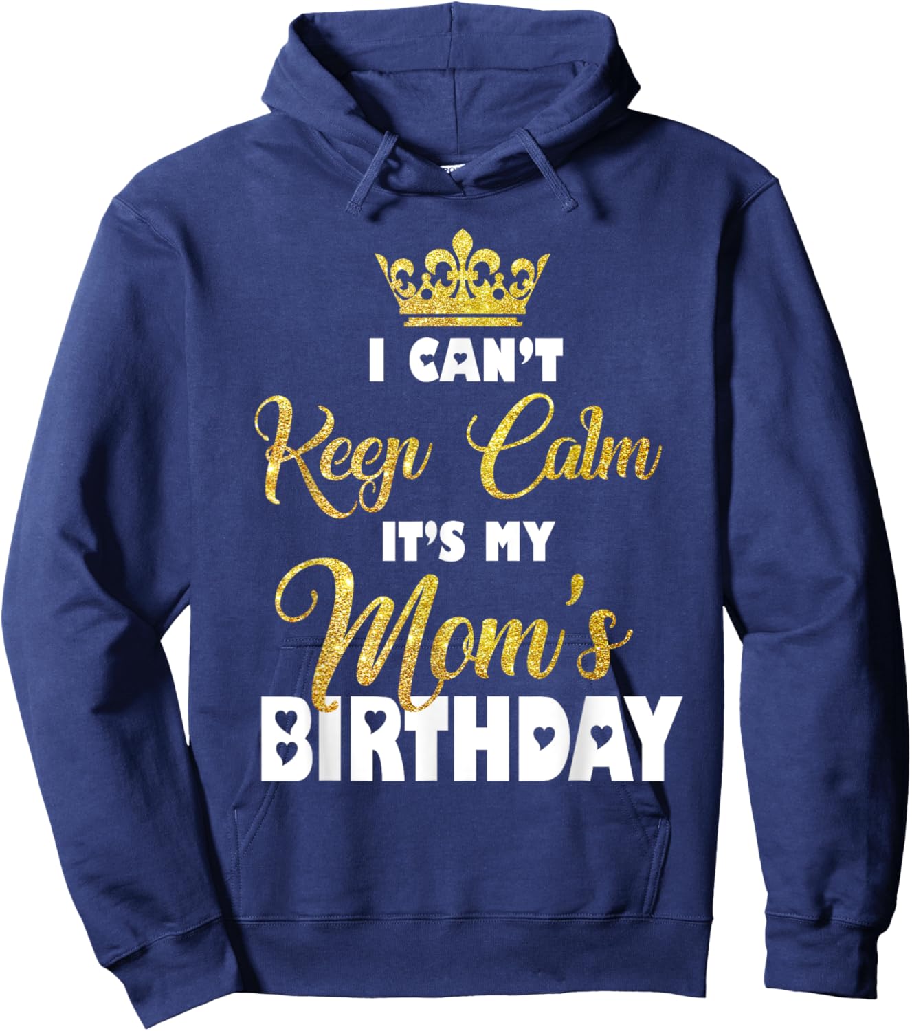 I Can't Keep Calm It's My Mom's Birthday Hoodie - Hoodie | Navy