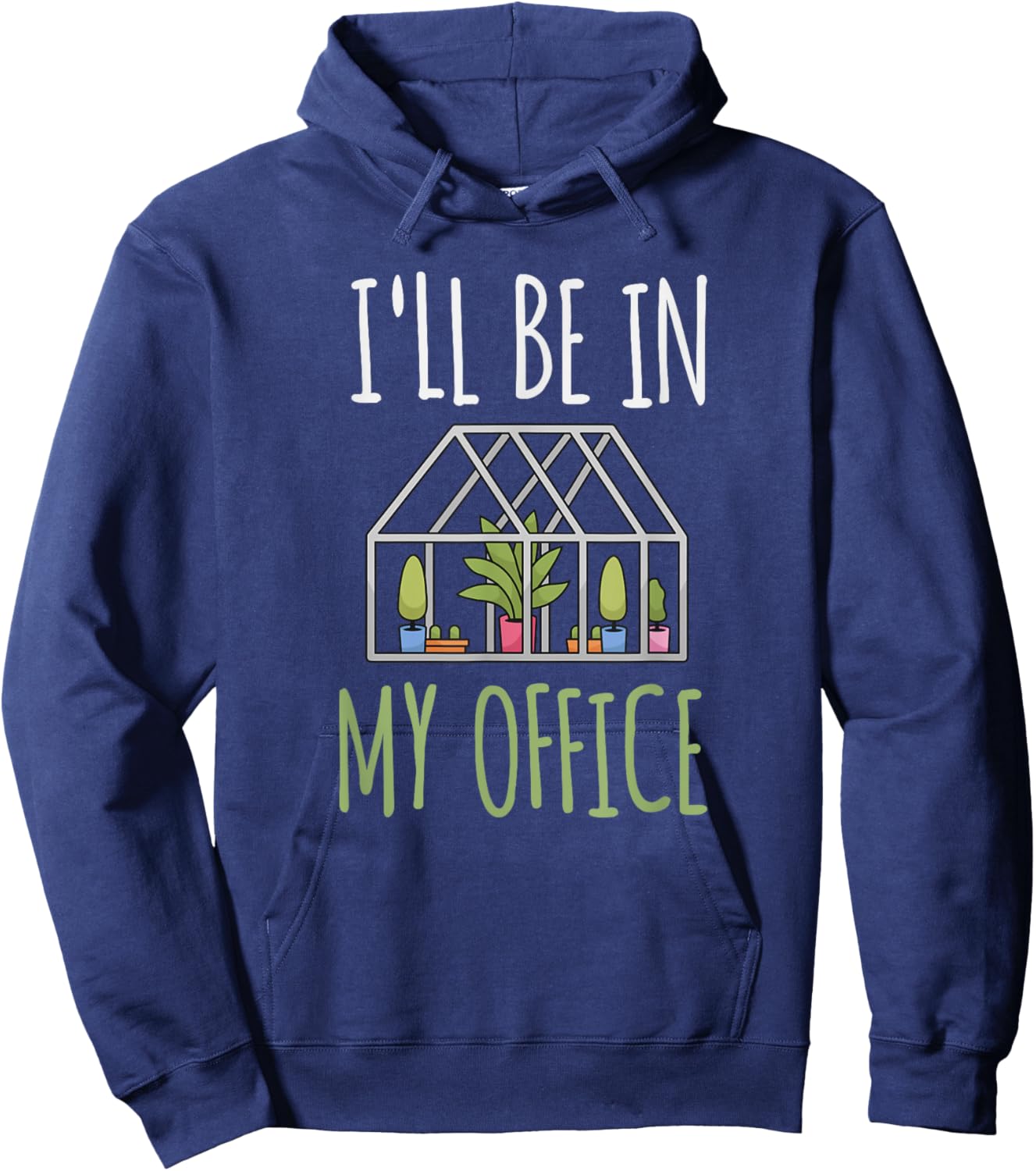 I'll Be In My Office Garden - Funny Greenhouse Gardening Hoodie - Hoodie | Navy